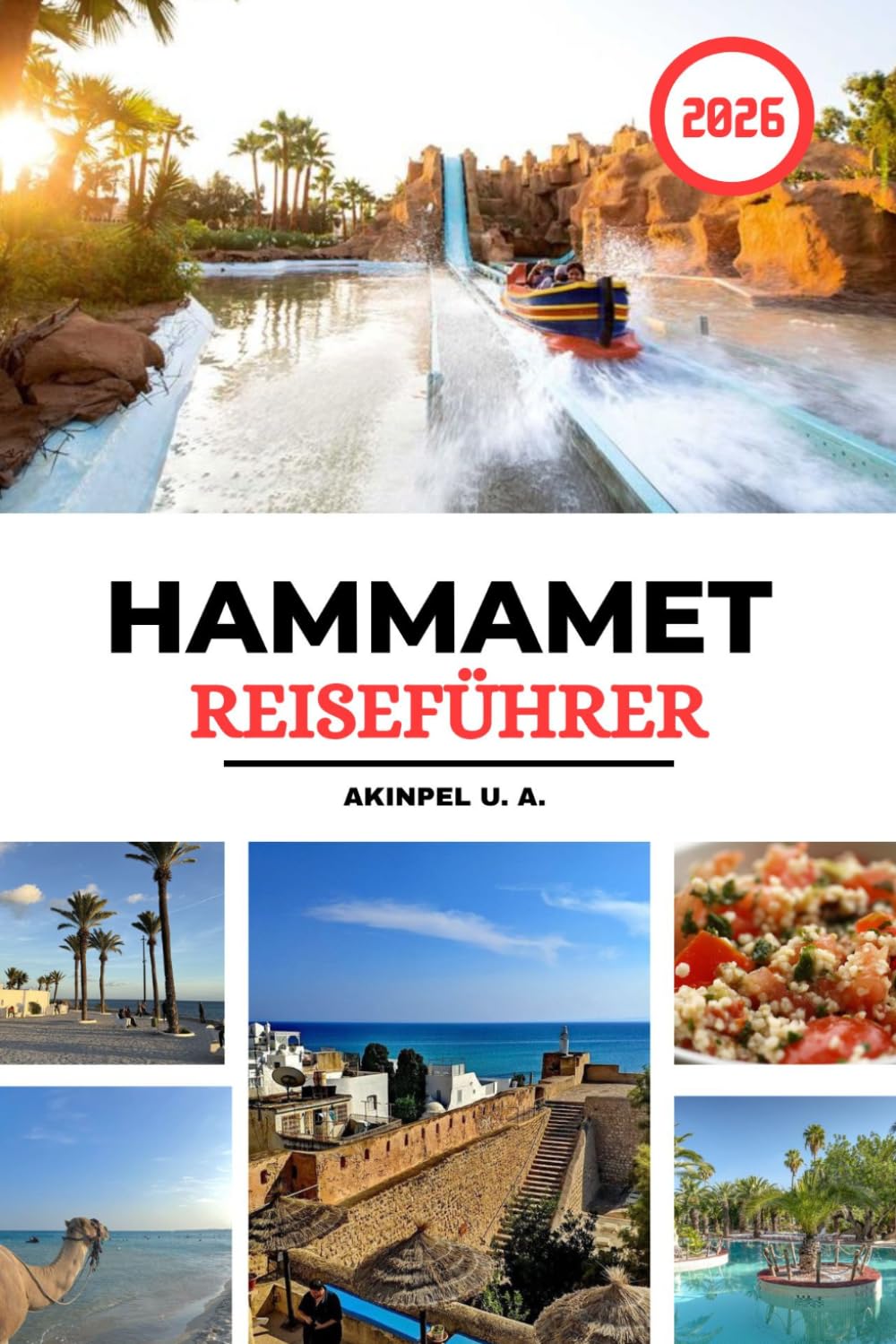 HAMMAMET REISEFÜHRER 2026: Kompletter Urlaubsbegleiter für Strände, historische Stätten, kulturelle Erlebnisse, lokale Märkte, Feinschmecker und Erstbesucher