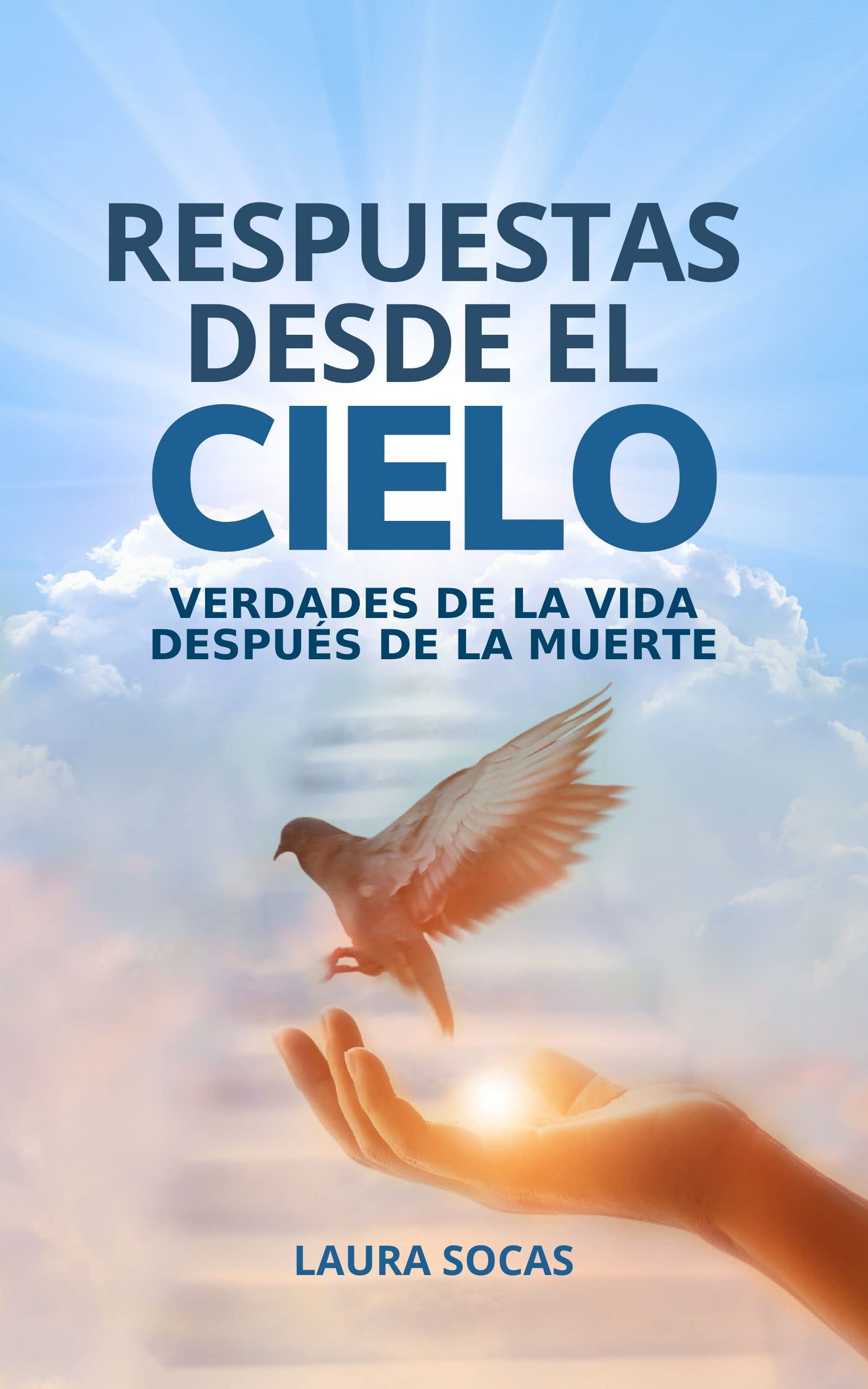 Respuestas desde el Cielo: Verdades de la vida después de la muerte (Spanish Edition)
