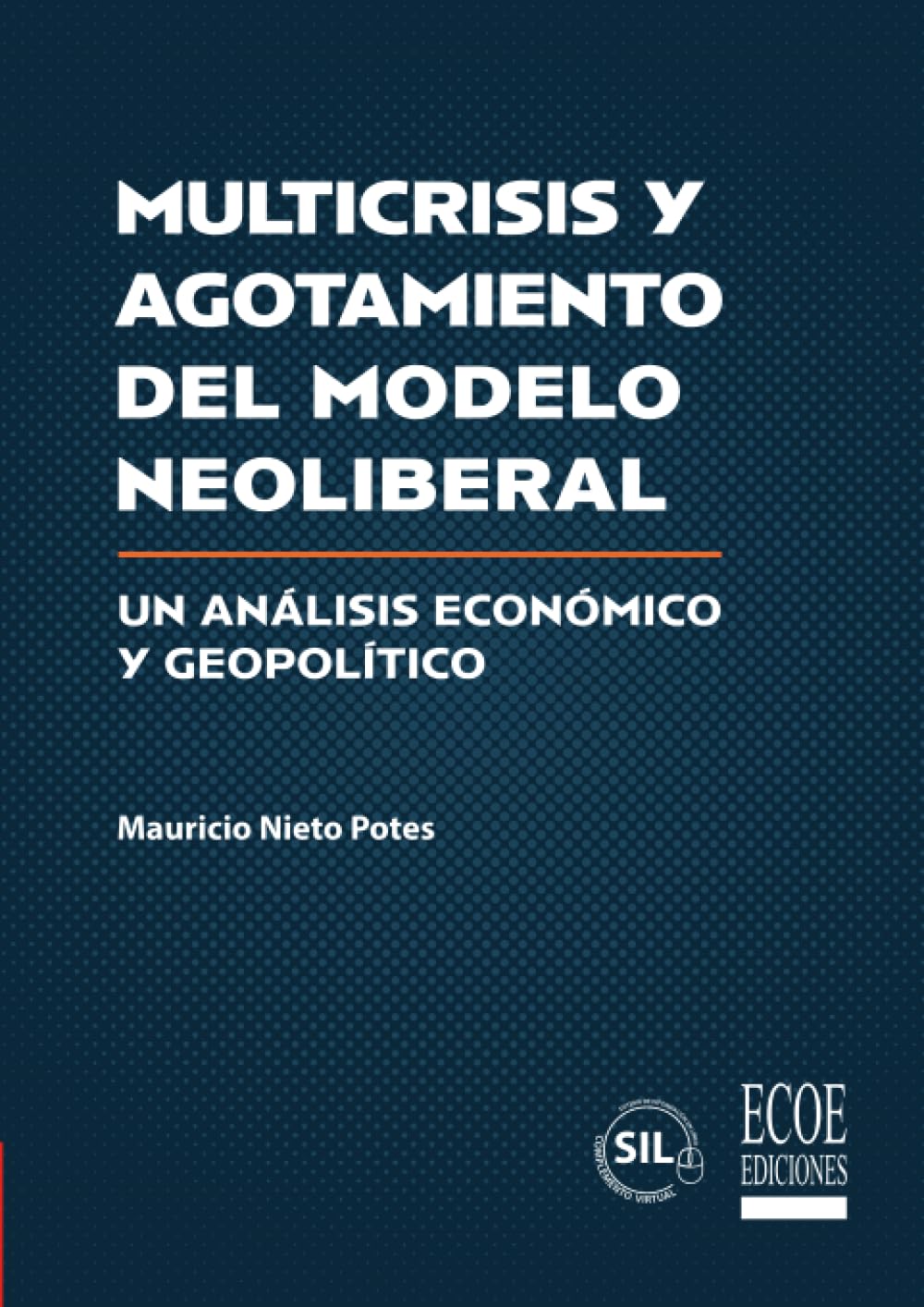 Multicrisis y agotamiento del modelo neoliberal - 1ra edición: Un análisis económico y geopolítico
