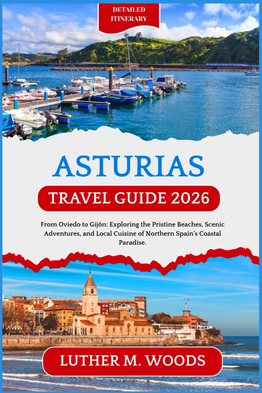 Asturias Travel Guide 2026: From Oviedo to Gijon: Exploring the Pristine Beaches, Scenic Adventures, and Local Cuisine of Northern Spain’s Coastal Paradise.