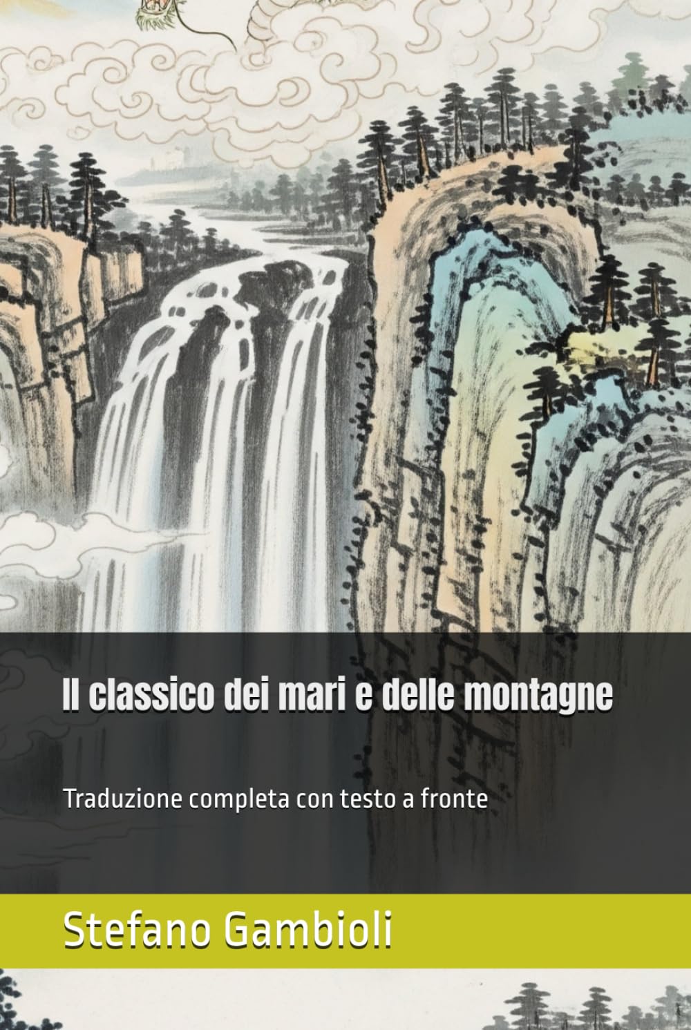 Il classico dei mari e delle montagne: Traduzione completa con testo a fronte