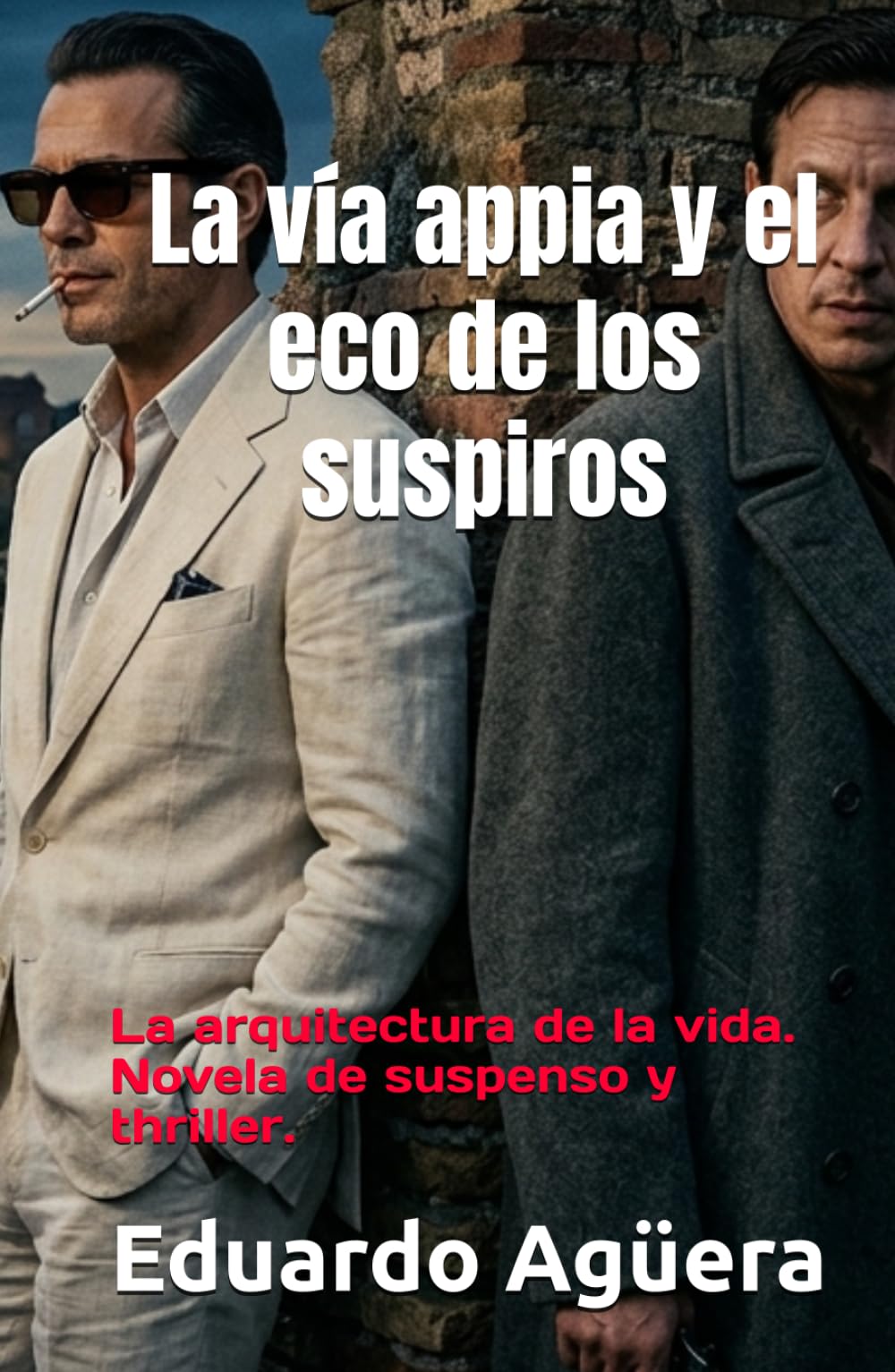 La vía appia y el eco de los suspiros: La arquitectura de la vida. Novela de suspenso y thriller. (Novelas del autor)