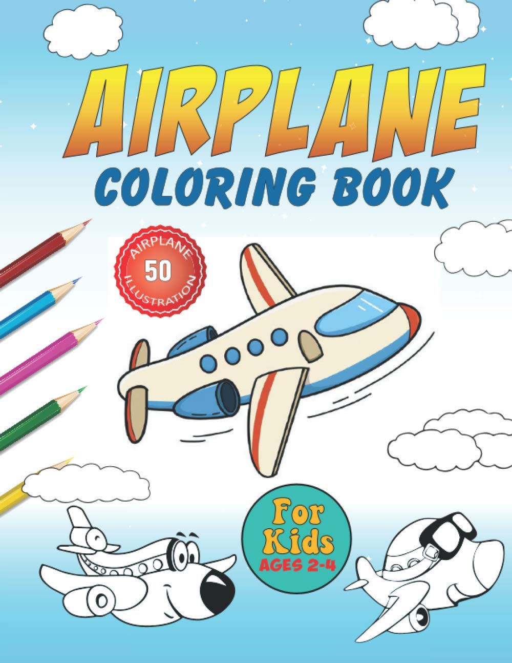 Airplane Coloring Books For Kids Ages 2-4: It's About The Airplane Coloring Book for Toddlers and Kids Who Love Airplanes! Discover These Cute ... On ! 50 Beautiful Coloring Pages of Planes