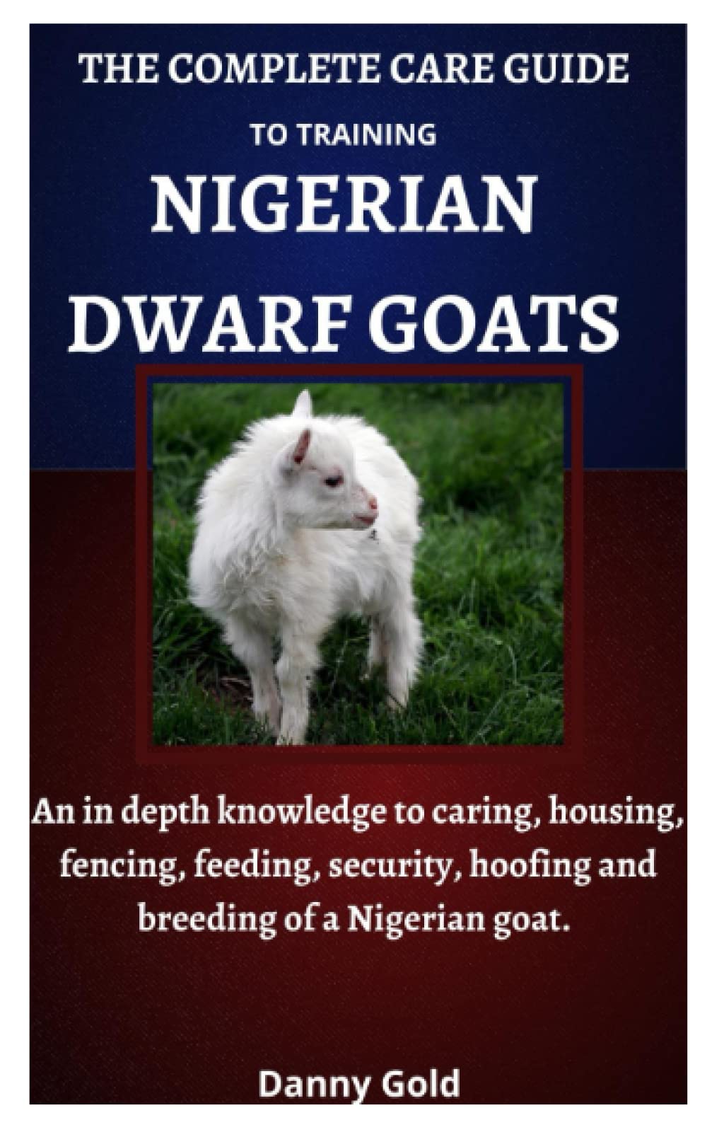 Buy THE COMPLETE CARE GUIDE TO TRAINING NIGERIAN DWARF GOATS An in