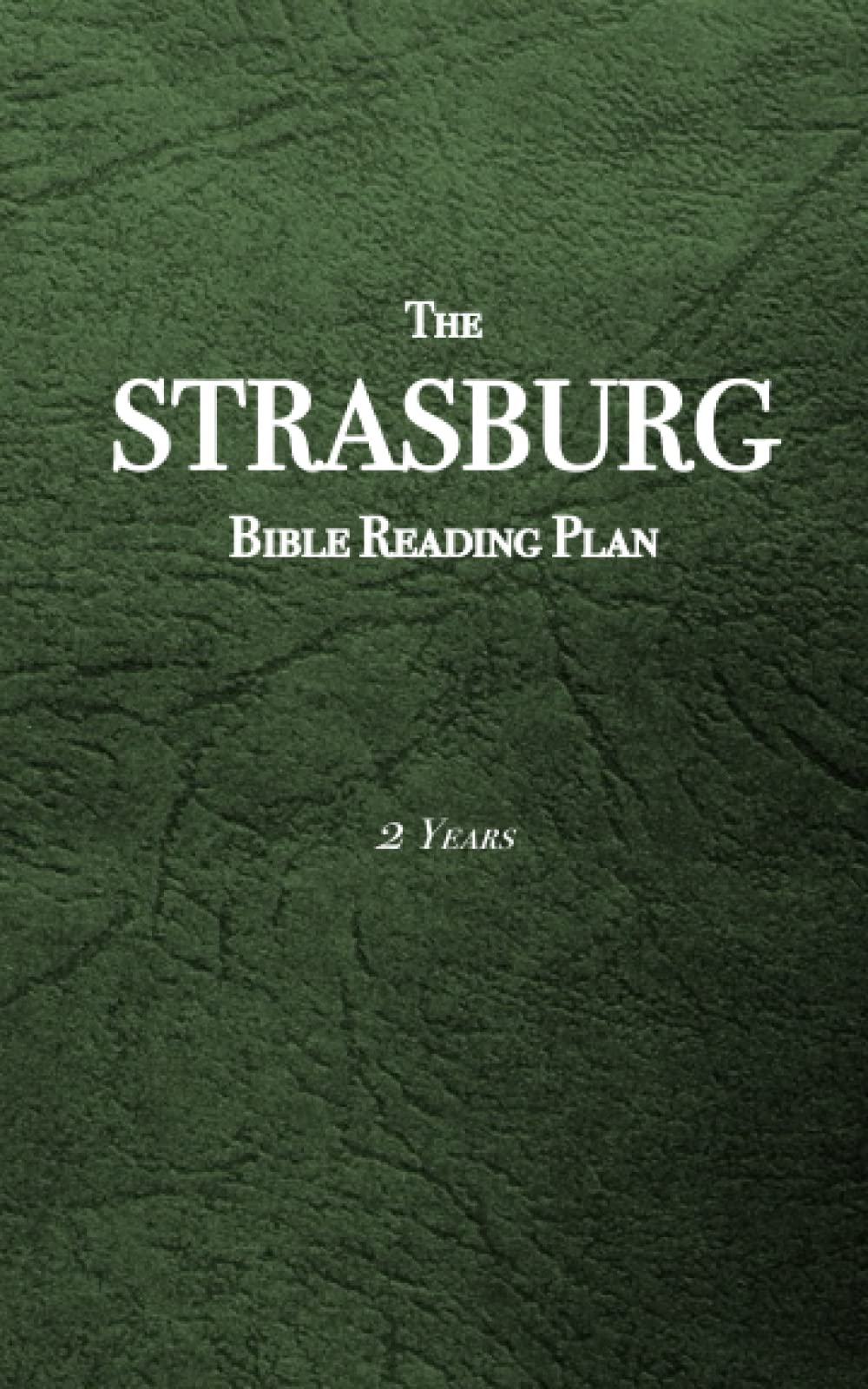 The Strasburg Bible Reading Plan: 2 Year