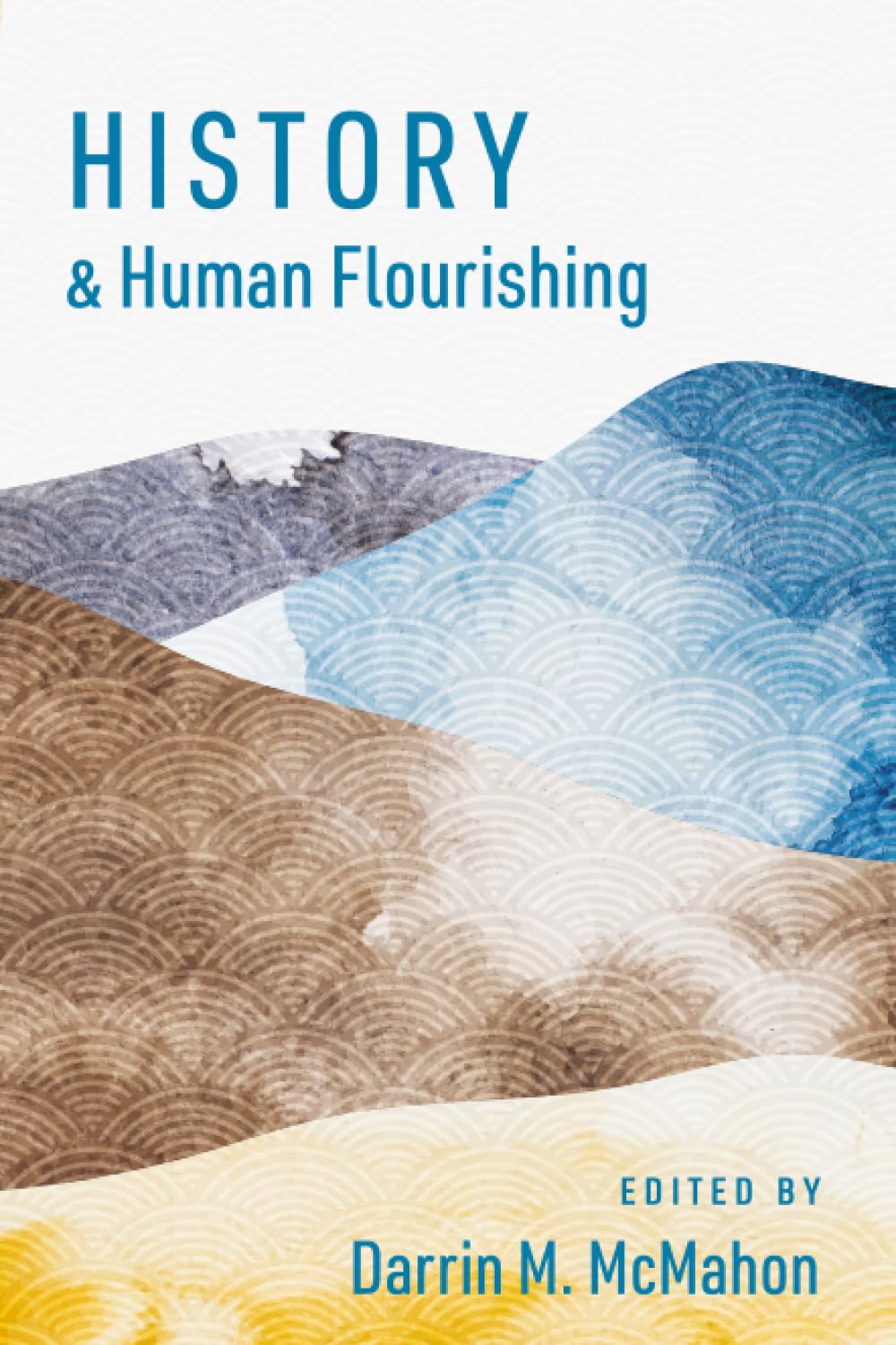 History and Human Flourishing (The Humanities and Human Flourishing)