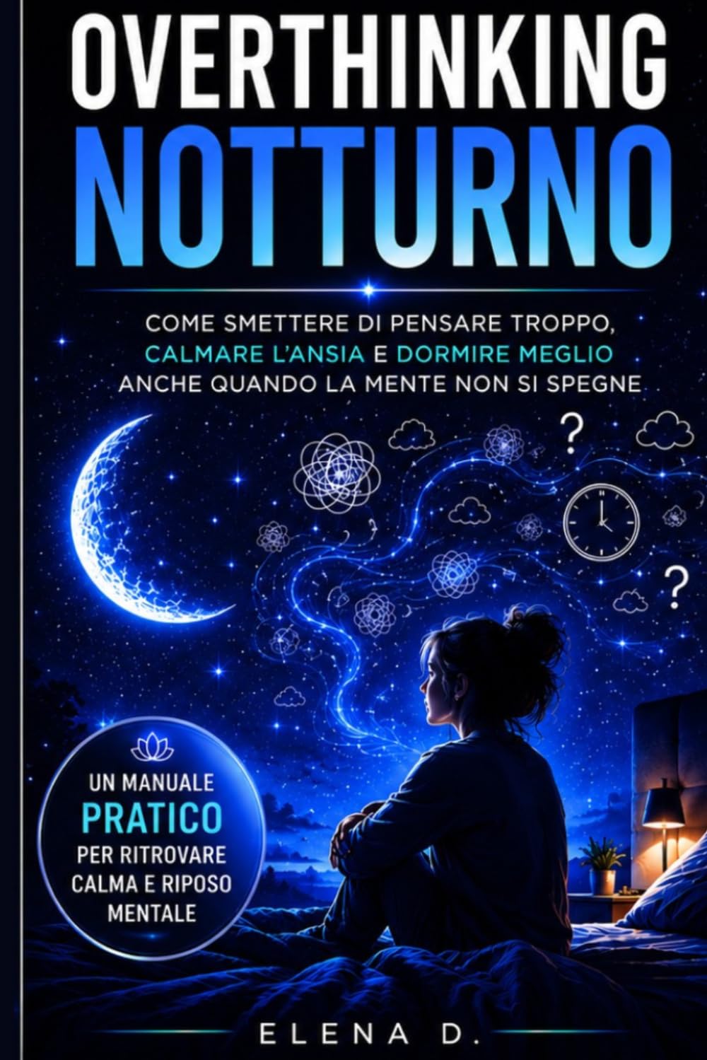 OVERTHINKING NOTTURNO: come smettere di pensare troppo, calmare l'ansia e dormire meglio anche quando la mente non si spegne.