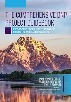 The Comprehensive DNP Project Guidebook Evidence-Based Practice Quality Improvement, Program Evaluation, and Policy Analysis