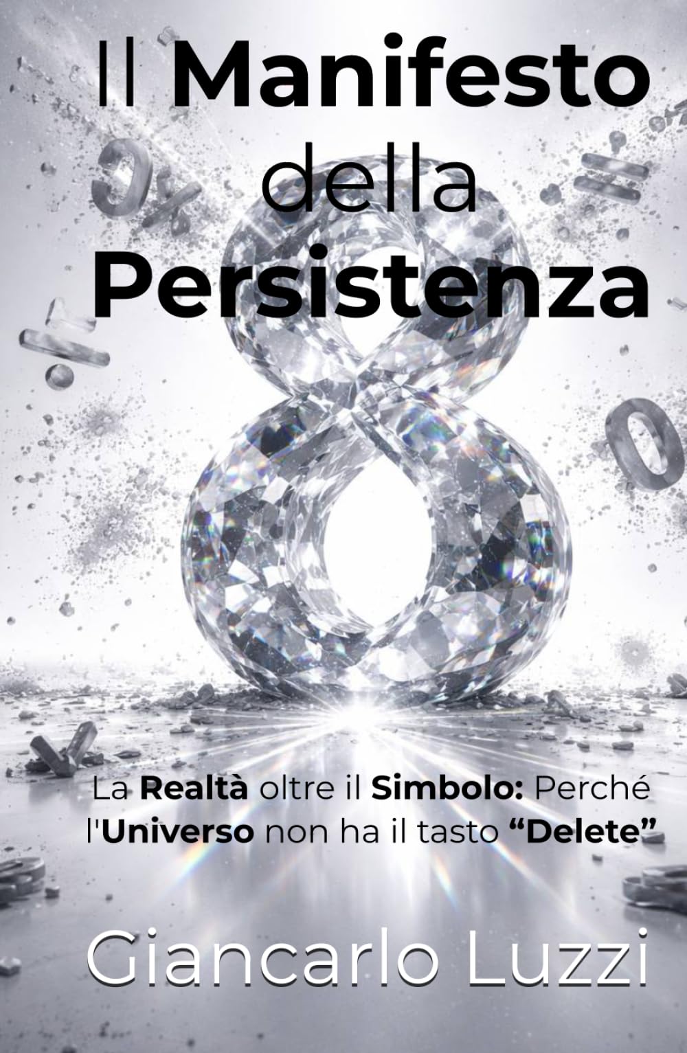 Il Manifesto della Persistenza: La Realtà oltre il Simbolo: Perché l'Universo non ha il tasto "Delete" (CODEX RERUM: L'Opera Omnia della Logica Pura e della Persistenza Sostanziale)