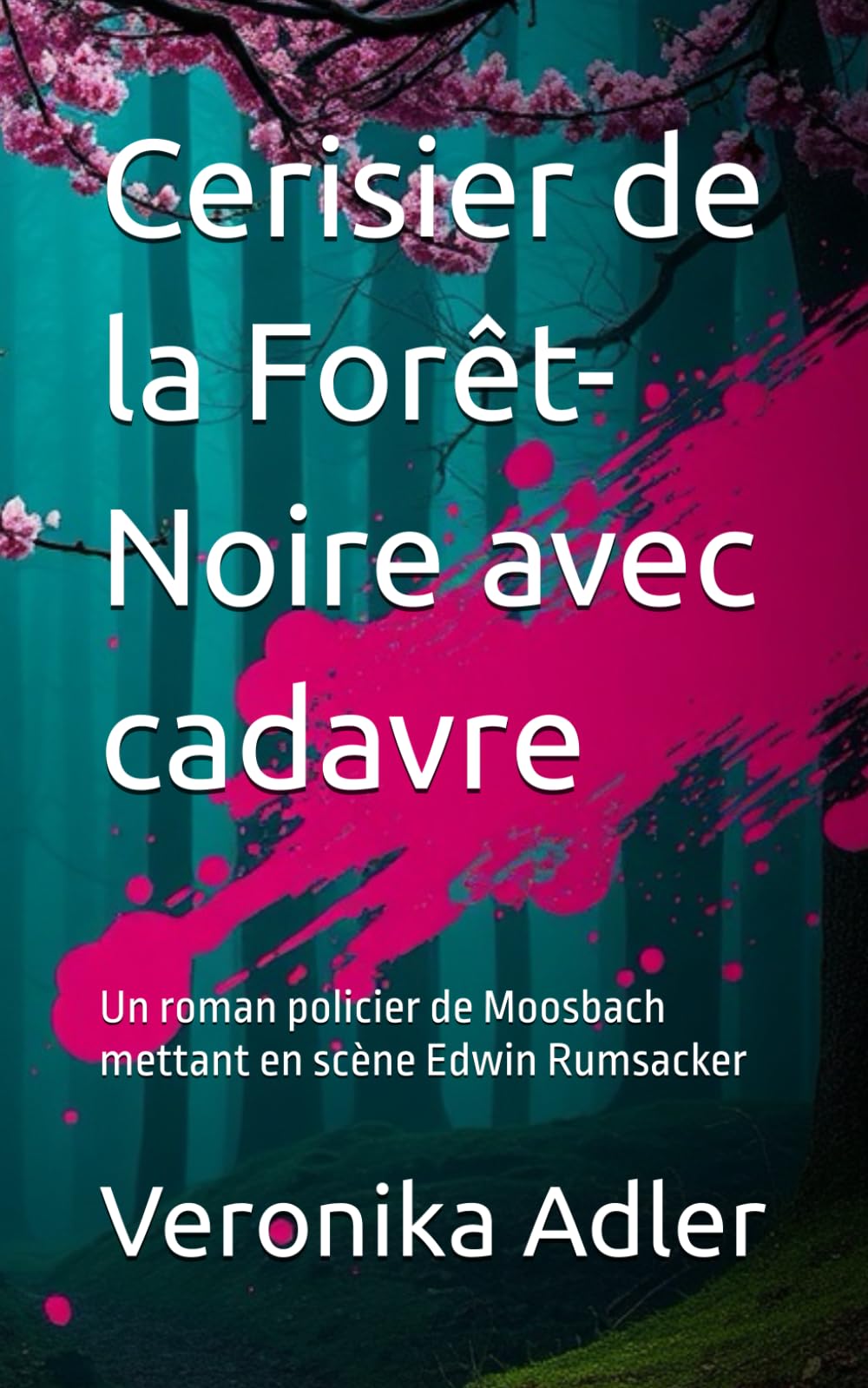Cerisier de la Forêt-Noire avec cadavre: Un roman policier de Moosbach mettant en scène Edwin Rumsacker