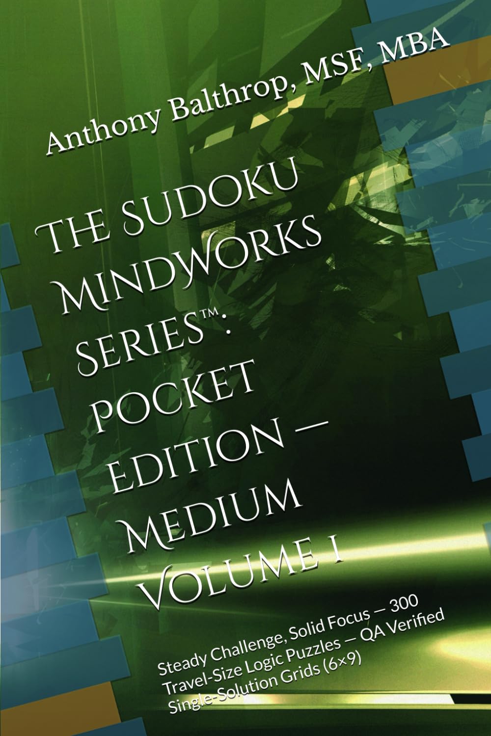 The Sudoku MindWorks Series™ — Pocket Edition — Medium — Volume 1: 300 Travel-Size Logic Puzzles with QA Verified Single-Solution Grids (6×9)