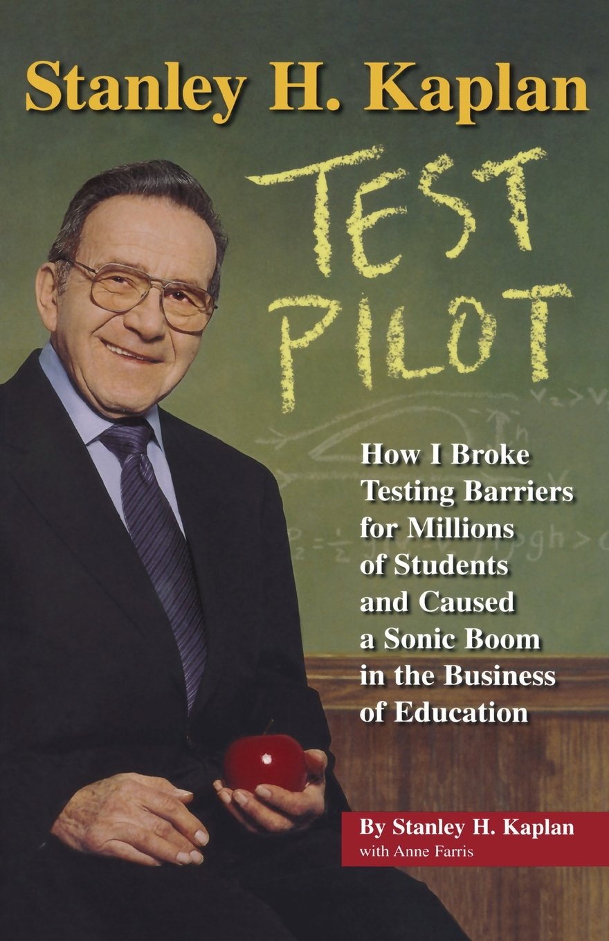 Stanley H. Kaplan: Test Pilot: How I broke testing barriers for millions of