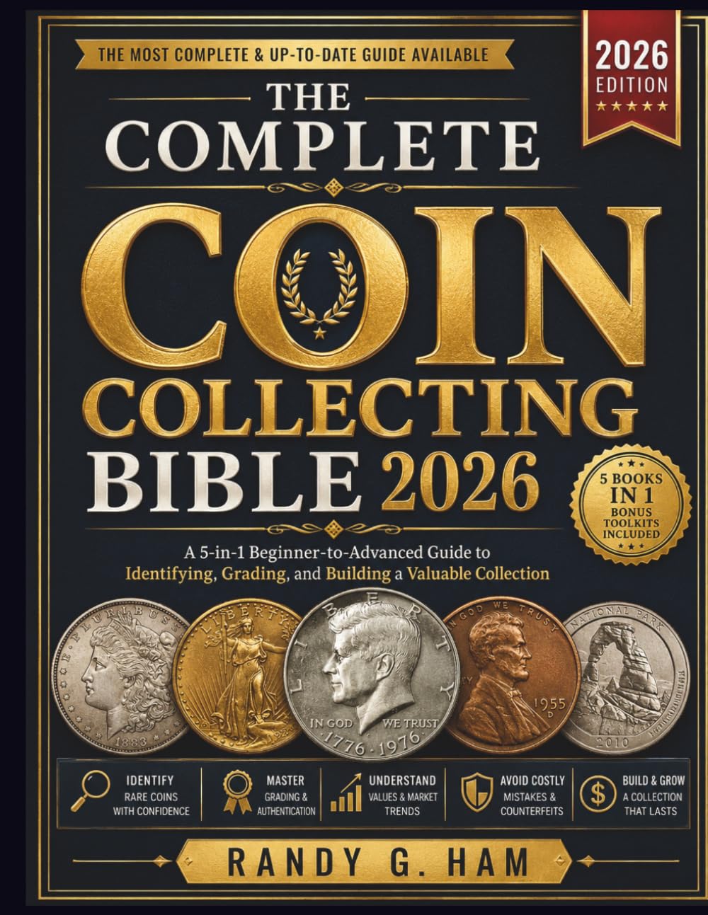 THE COMPLETE COIN COLLECTING BIBLE 2026: A 5-in-1 Beginner-to-Advanced Guide to Identifying, Grading, and Building a Valuable Collection