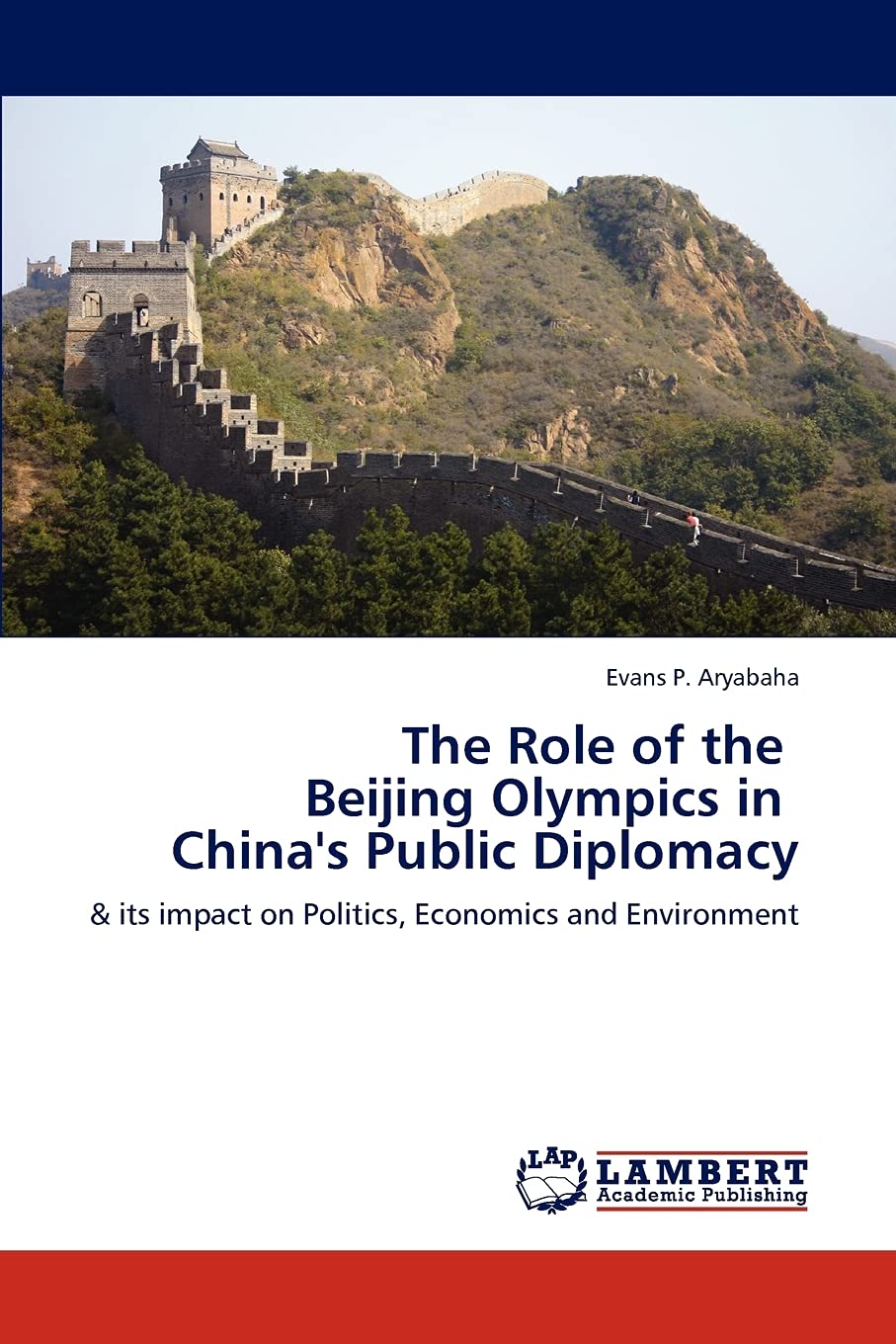 The Role of the Beijing Olympics in China's Public Diplomacy: & its impact on Politics, Economics and Environment