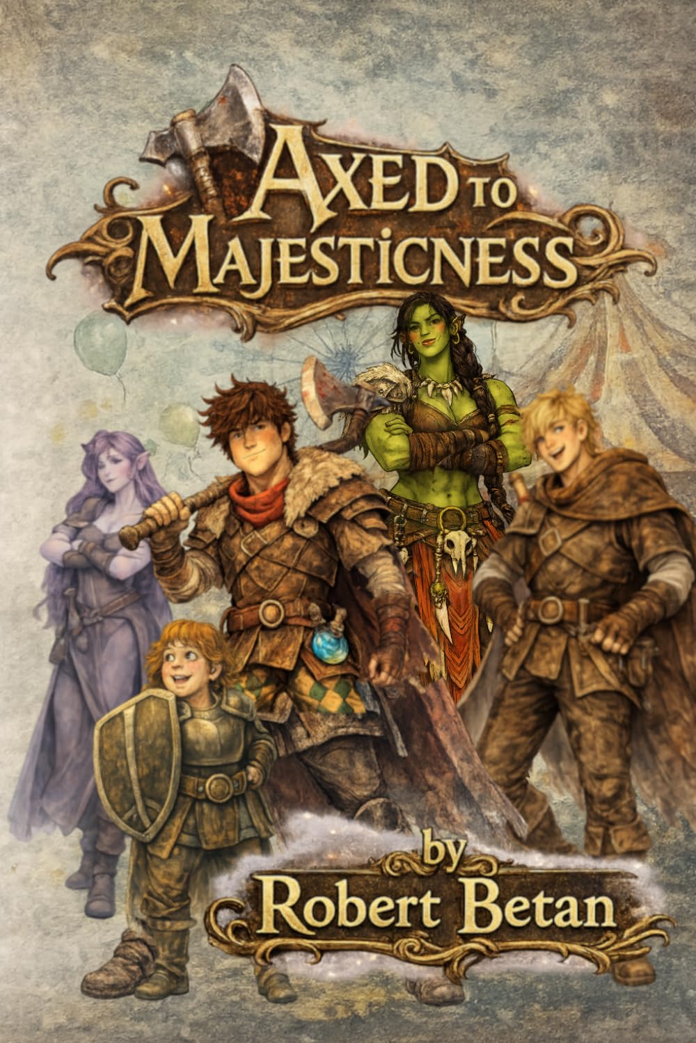 Axed to Majesticness: A Comedic Fantasy LitRPG Adventure: 1