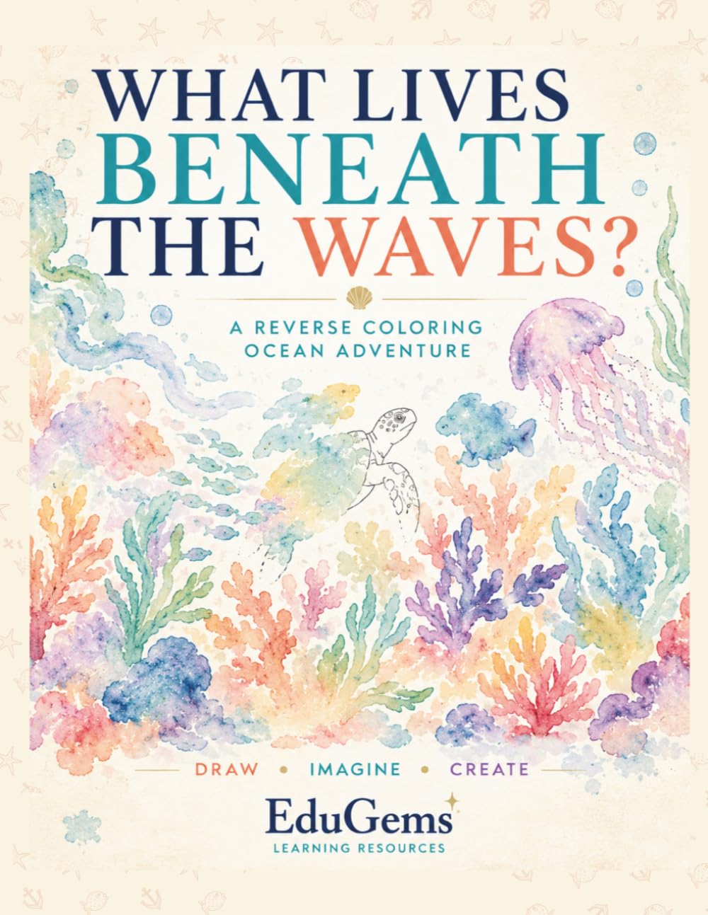 What Lives Beneath the Waves?: A Reverse Coloring Ocean Adventure