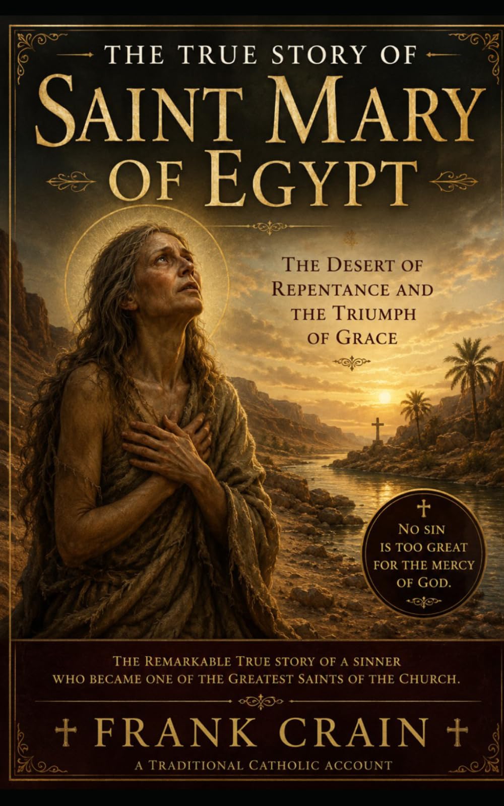 The True Story of Saint Mary of Egypt: The Desert of Repentance and the Triumph of Grace (True Catholic Stories)
