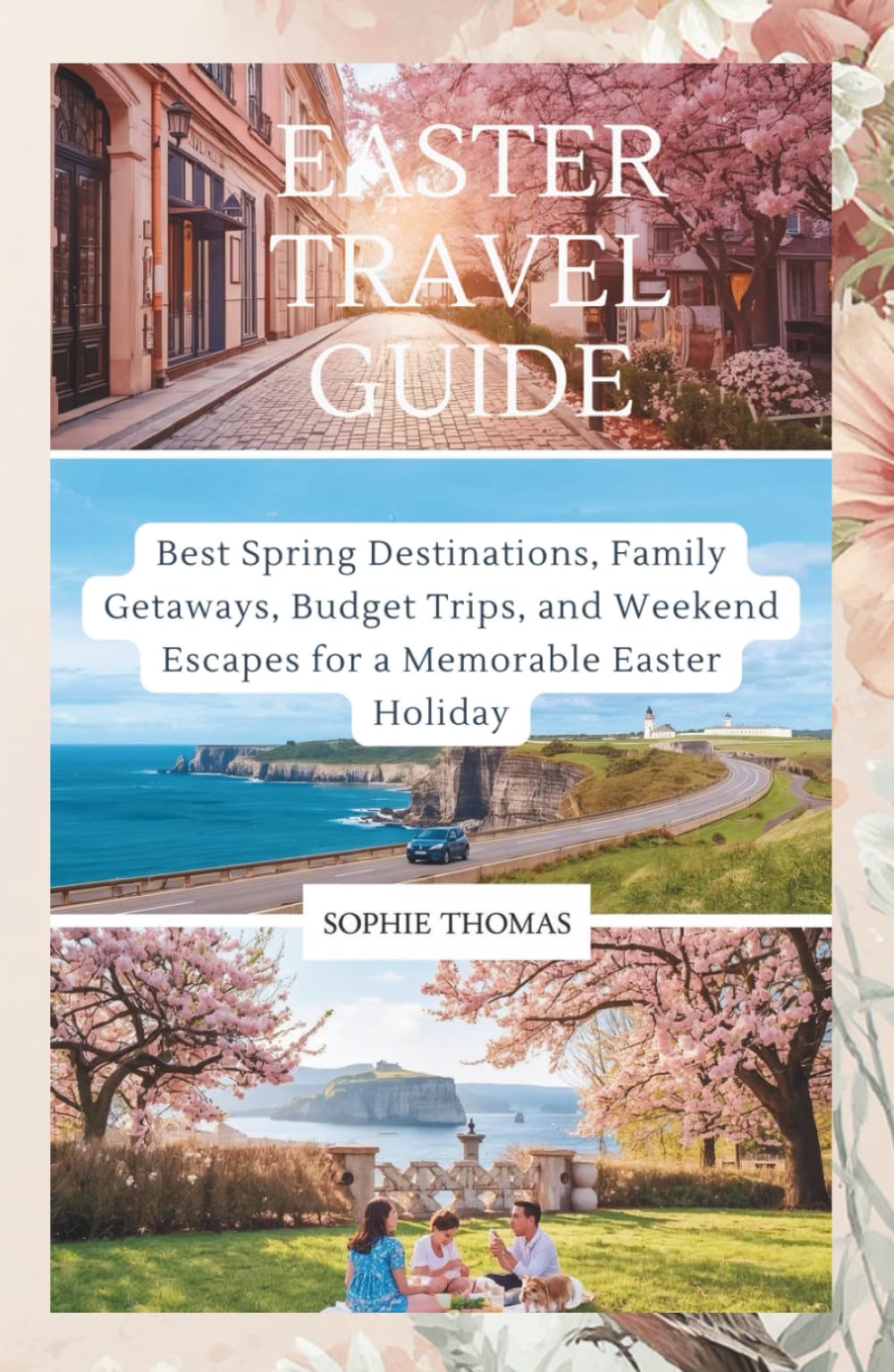 EASTER TRAVEL GUIDE: Best Spring Destinations, Family Getaways, Budget Trips, and Weekend Escapes for a Memorable Easter Holiday