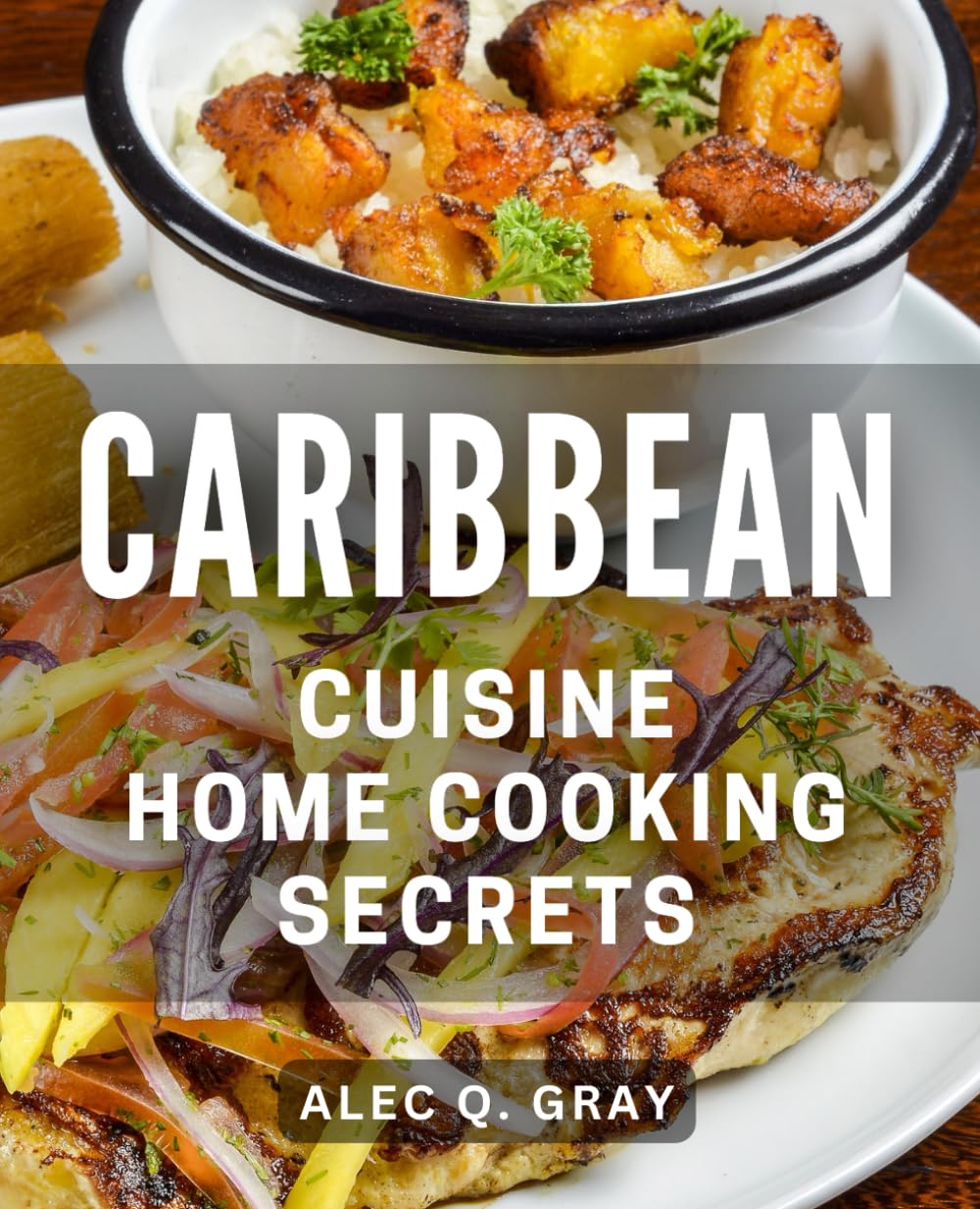 Caribbean Cuisine: Home Cooking Secrets: Delicious Island Flavors: Transform Your Kitchen with Caribbean Culinary Techniques