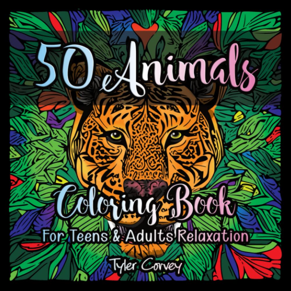 50 Animals Coloring Book For Teens & Adults Relaxation: Lions, Wolves, Hawks, Owls, Elephants, Dogs, Cats and Many More!