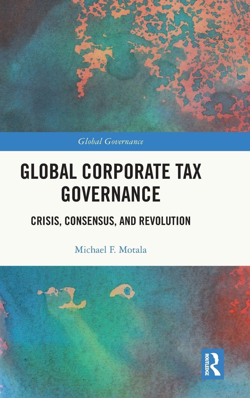 Global Corporate Tax Governance: Crisis, Consensus, and Revolution (Global Governance)