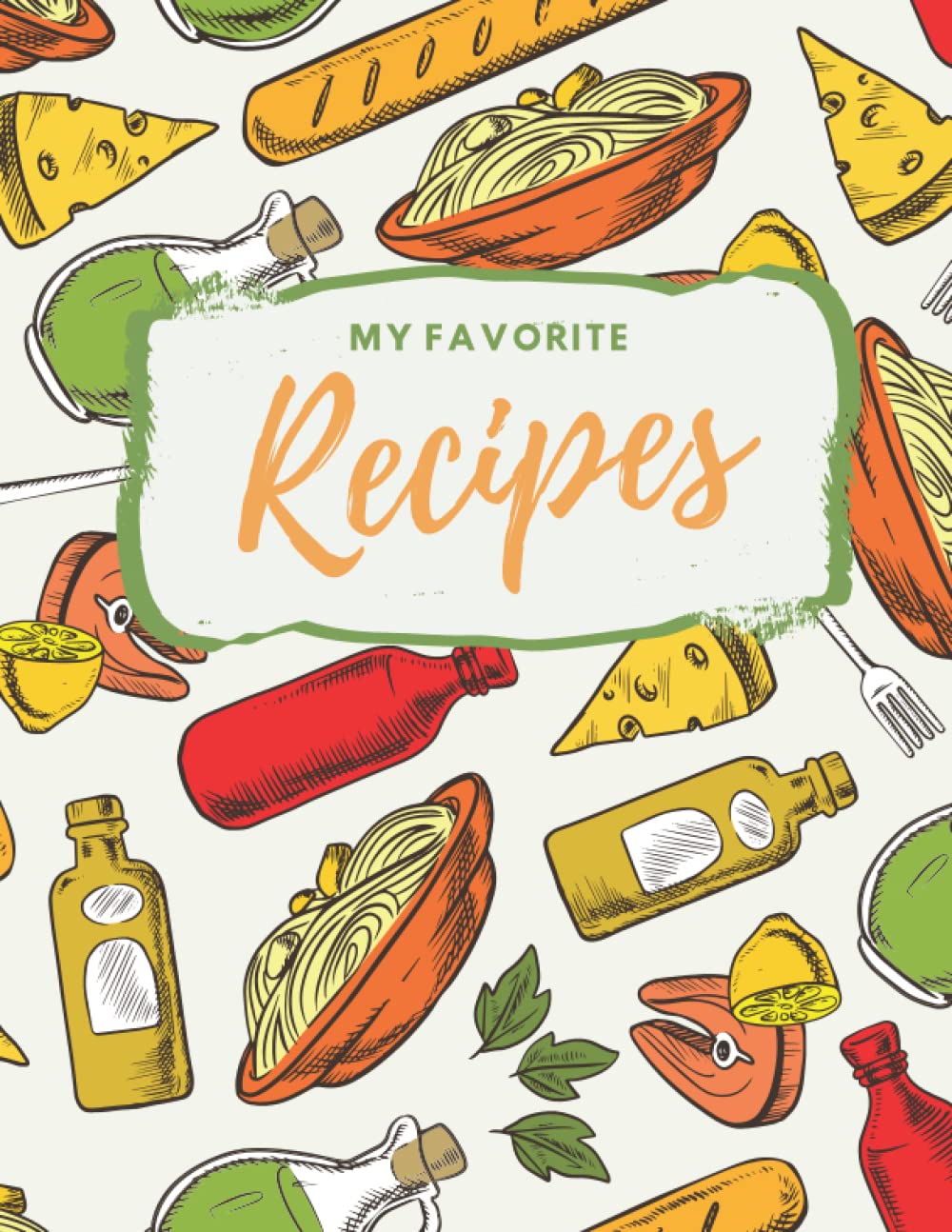 My Favorite Recipes: Blank Recipe Book To Write In Your Own Family Recipes | Create Your Own Cookbook Journal | Collect Your Custom Special And Favorite Recipes And Notes