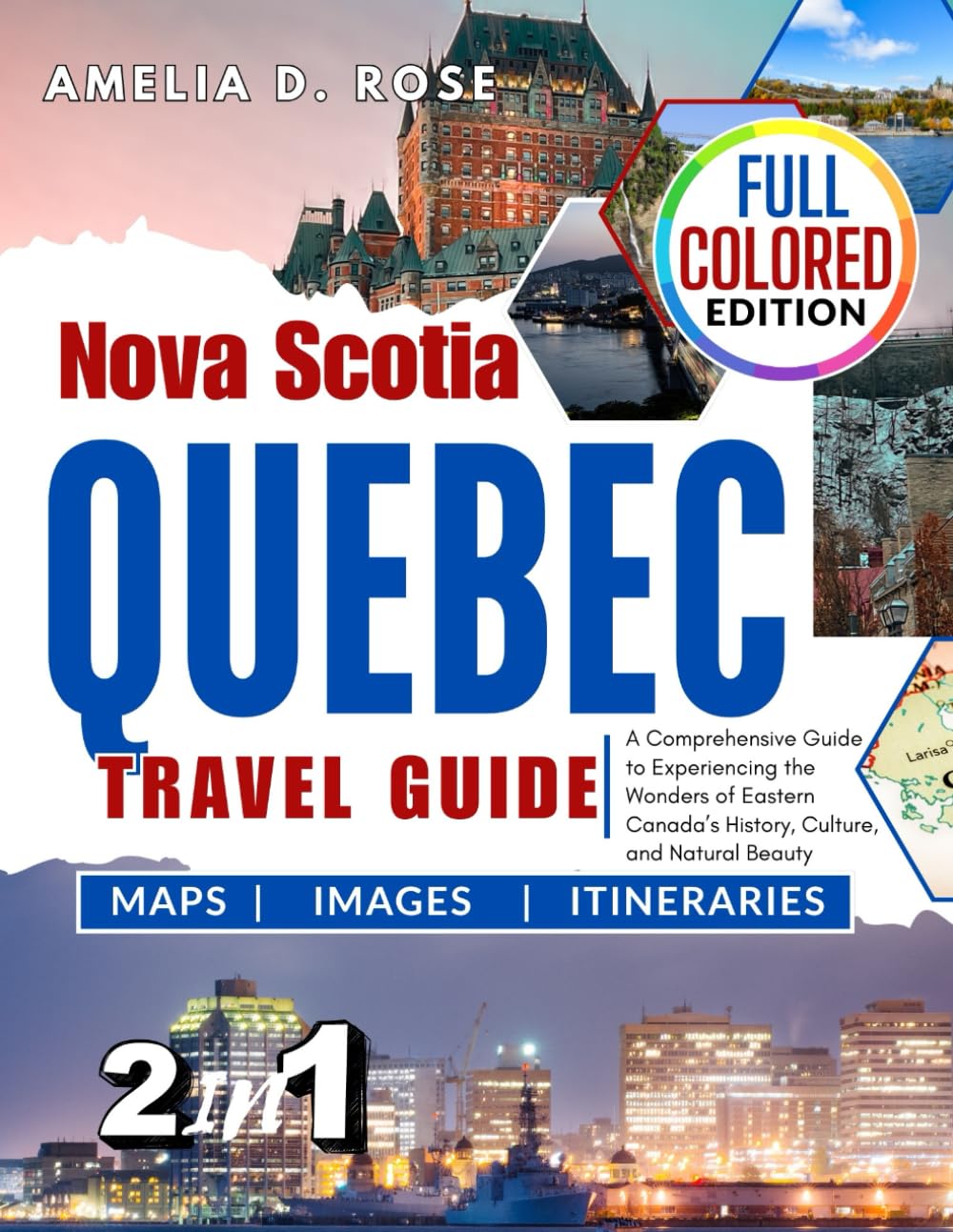 Nova Scotia & QUEBEC TRAVEL GUIDE: Explore the Wonders of Canada’s Maritime Wonders and French-Canadian Culture in One Ultimate Guide