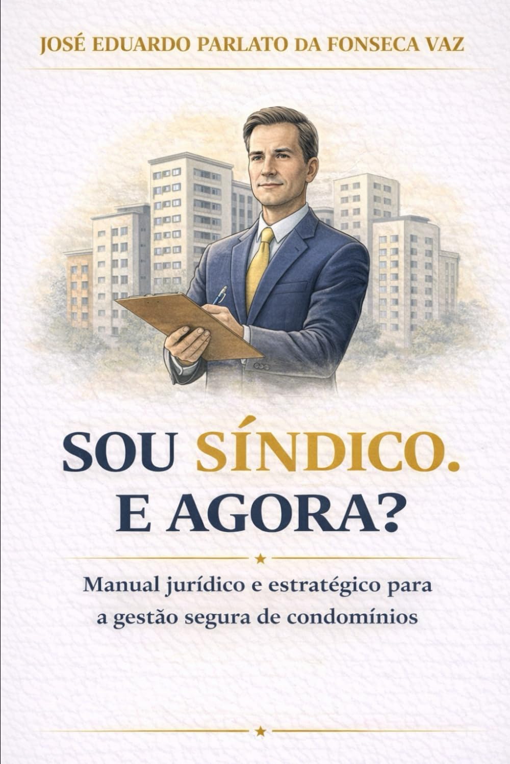 SOU SÍNDICO. E AGORA?: Manual jurídico e estratégico para decisões seguras na administração condominial