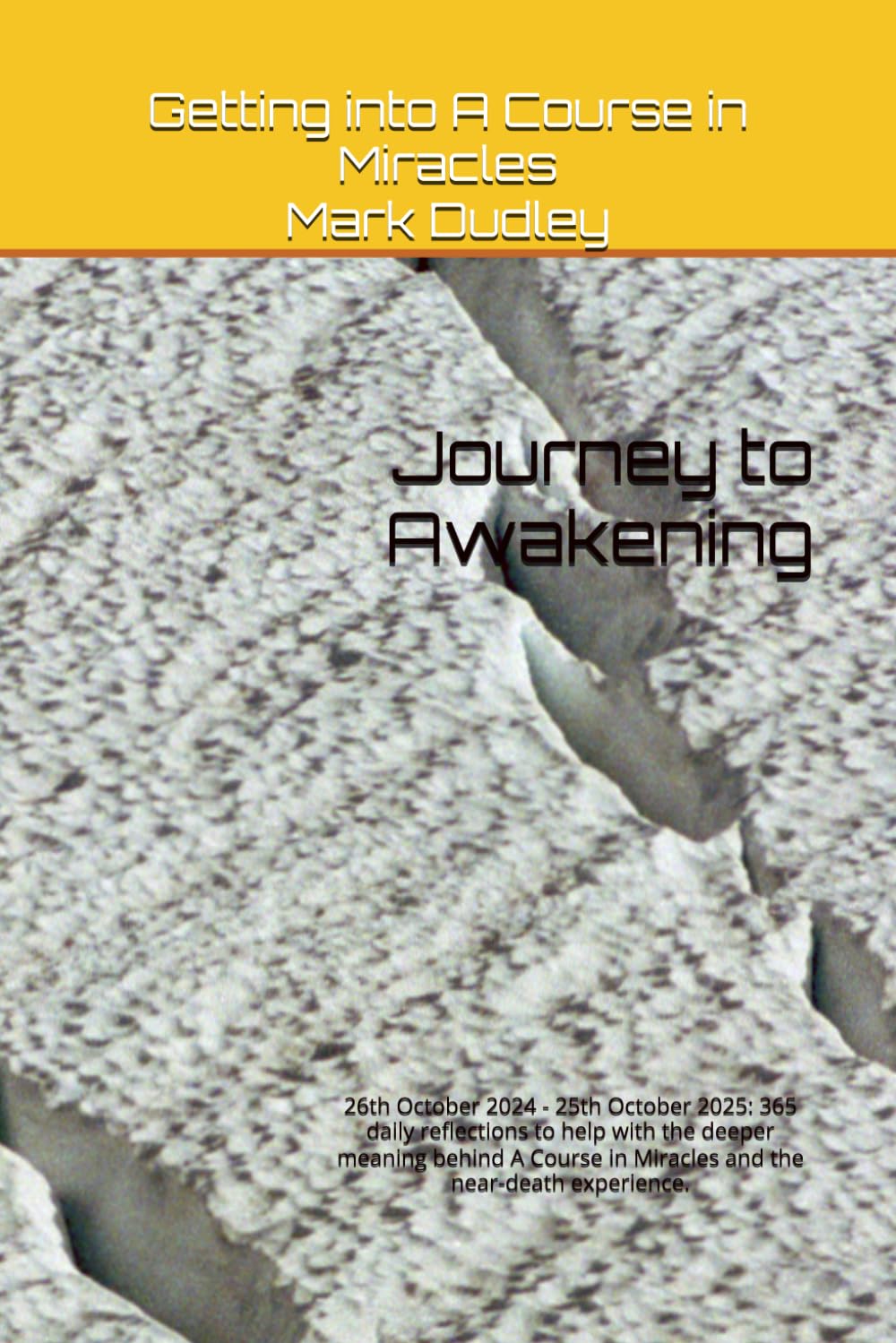 Journey to Awakening: 26th October 2024 - 25th October 2025: 365 daily reflections to help with the deeper meaning behind A Course in Miracles and the ... into A Course in Miracles: 2021-2025)