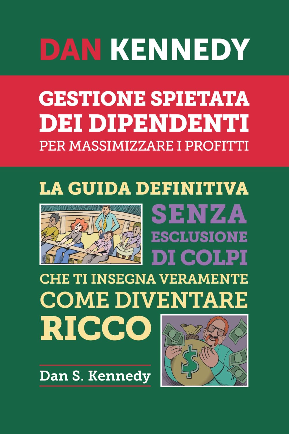 GESTIONE SPIETATA DEI DIPENDENTI PER MASSIMIZZARE I PROFITTI: La guida definitiva senza esclusione di colpi che ti insegna veramente come diventare ricco