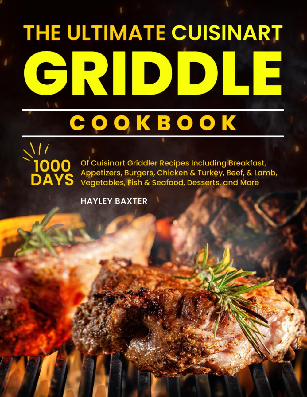 The Ultimate Cuisinart Griddle Cookbook: 1000 Days of Cuisinart Griddler Recipes Including Breakfast, Appetizers, Burgers, Chicken & Turkey, Beef, Lamb, Vegetables, Fish & Seafood, Desserts, and More