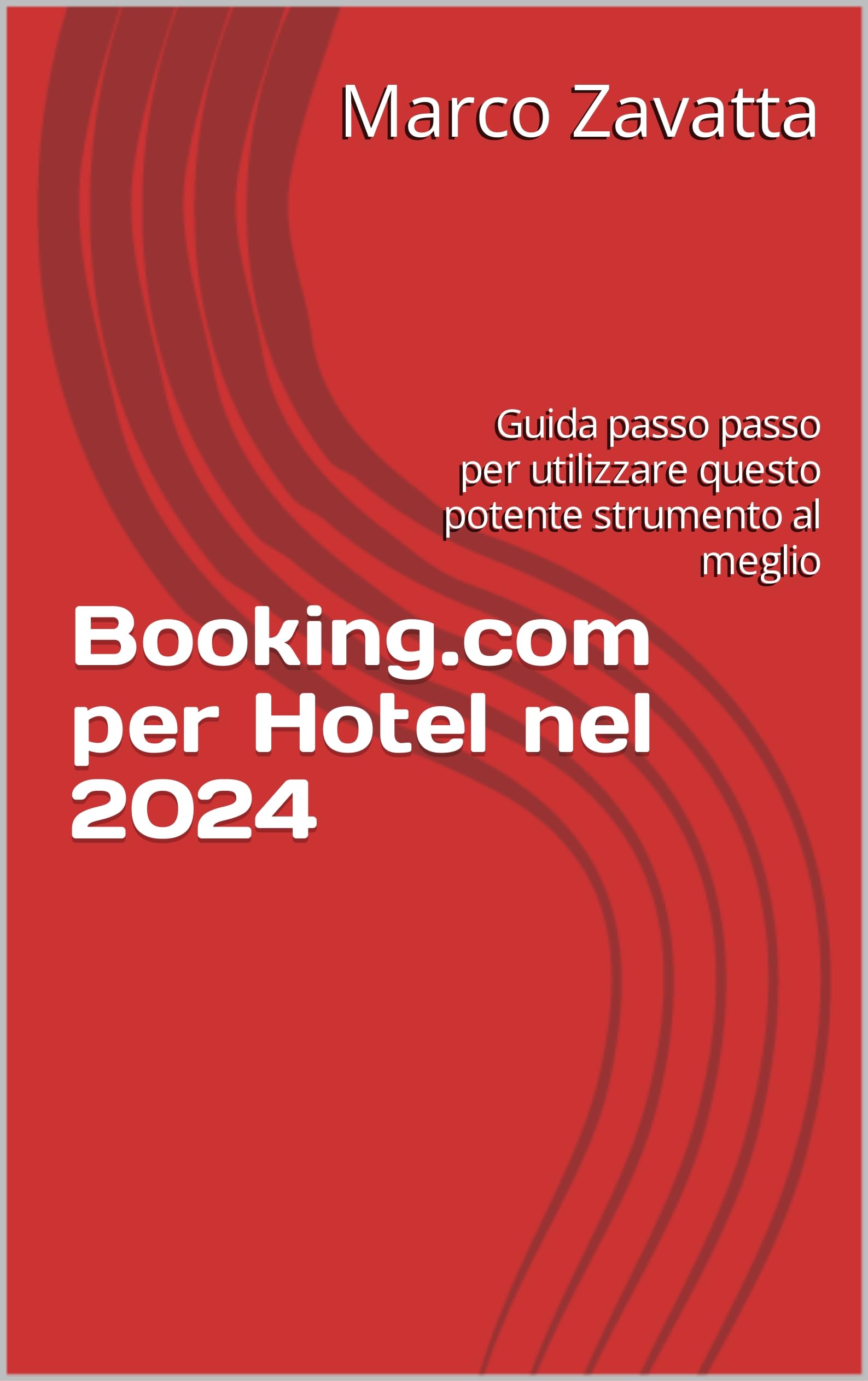 Booking.com per Hotel nel 2024: Guida passo passo per utilizzare questo potente strumento al meglio (Booking.com per alberghi e l'extra alberghiero)