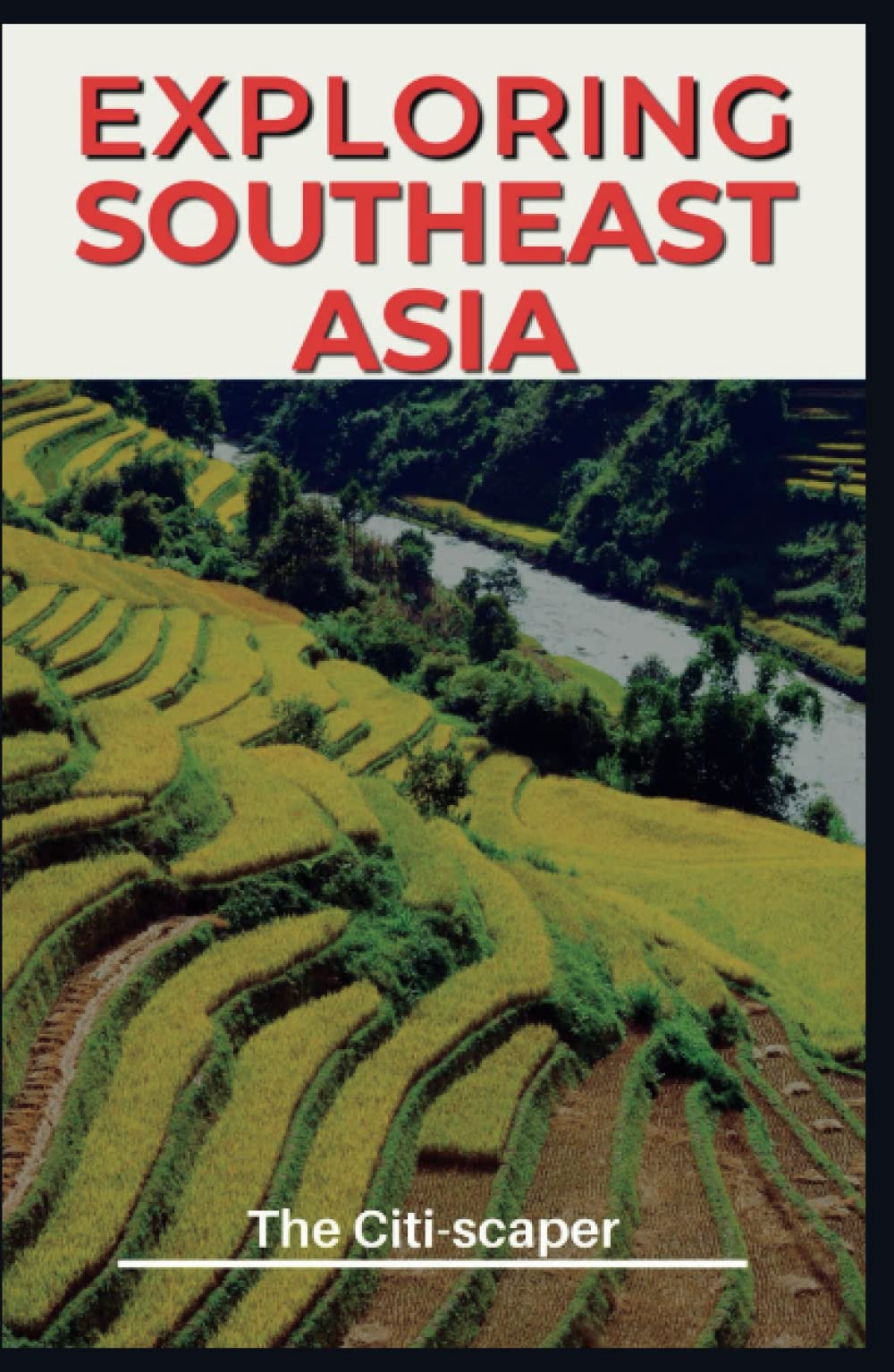 Exploring Southeast Asia: Travel Guide to Thailand, Vietnam, Cambodia, Indonesia, and the Philippines