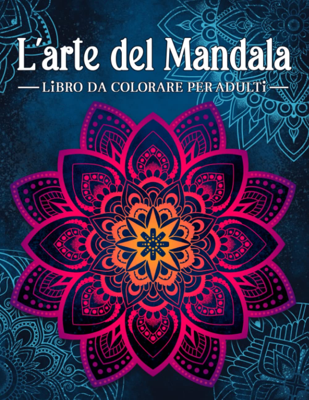 L'arte del mandala: Libro da colorare antistress per adulti con mandala decorativi