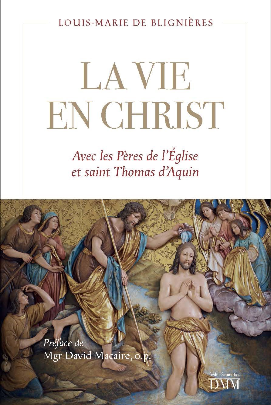 La vie en Christ: Avec les Pères et saint Thomas