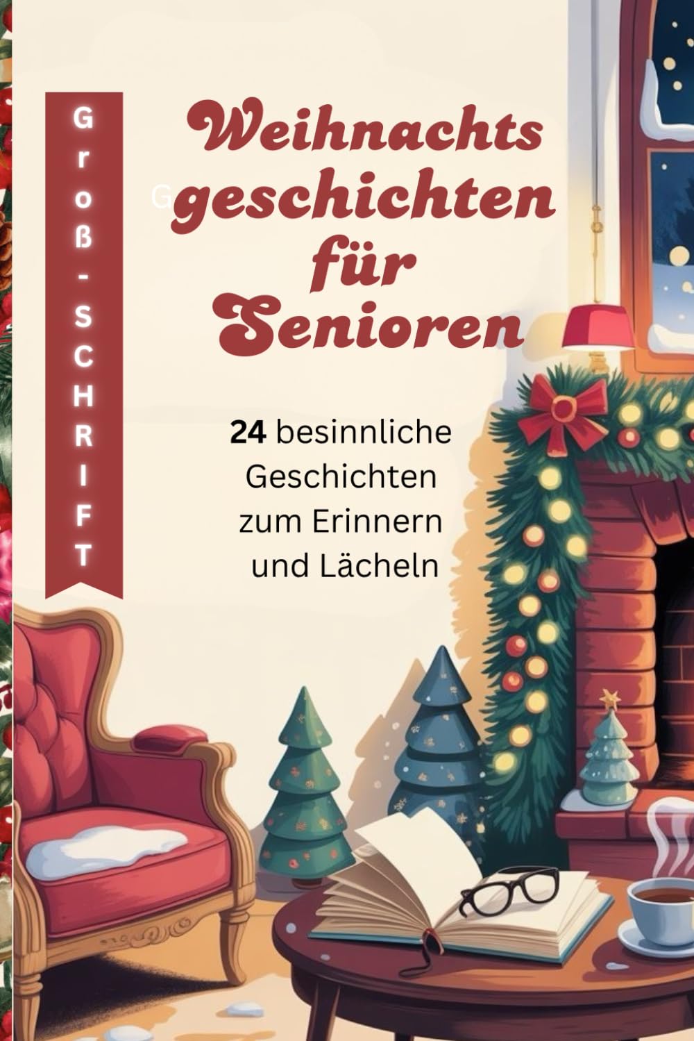 Weihnachtsgeschichten für Senioren: 24 besinnliche Geschichten zum Erinnern, und Lächeln (In Großschrift für Senioren)