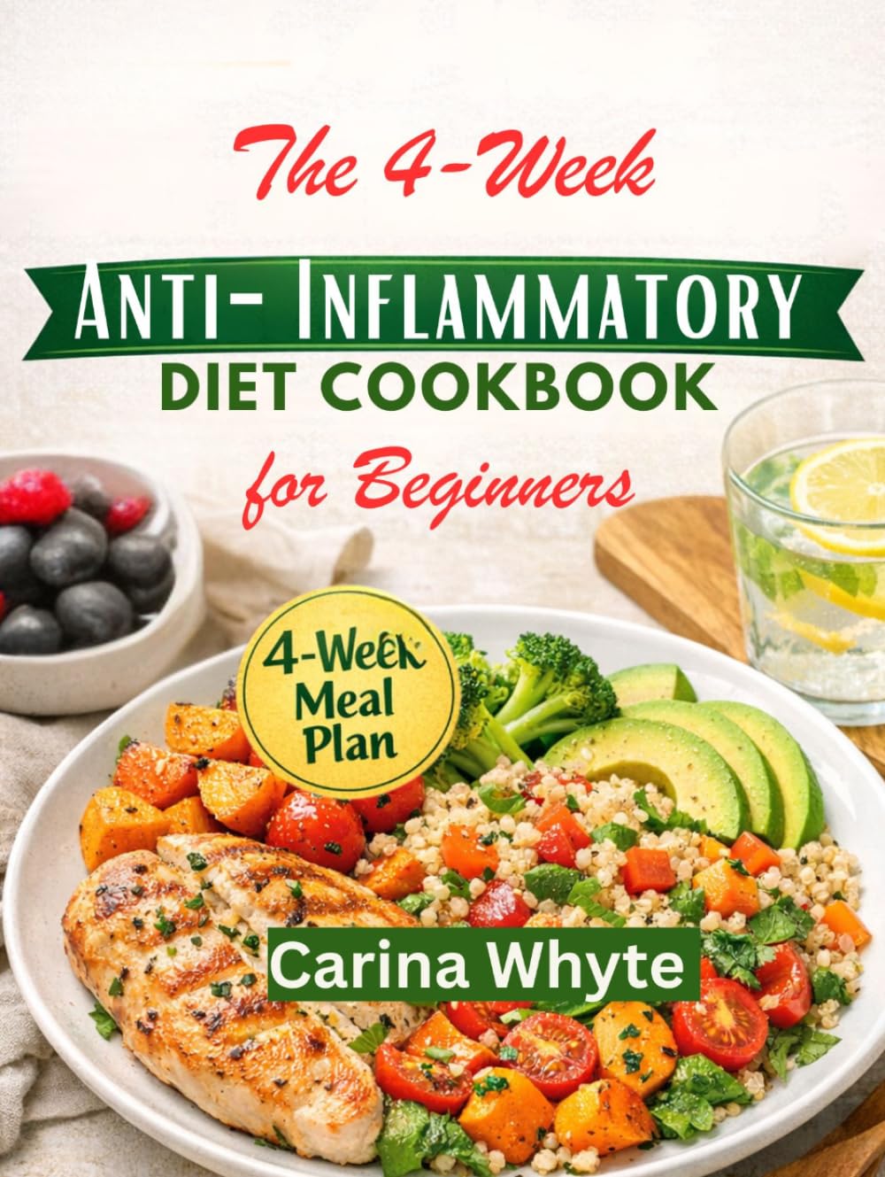 The 4-Week Anti-Inflammatory Diet Cookbook for Beginners: A Simple Meal Plan to Reduce Pain, Restore Gut Health, Support Weight Loss and Boost Immunity