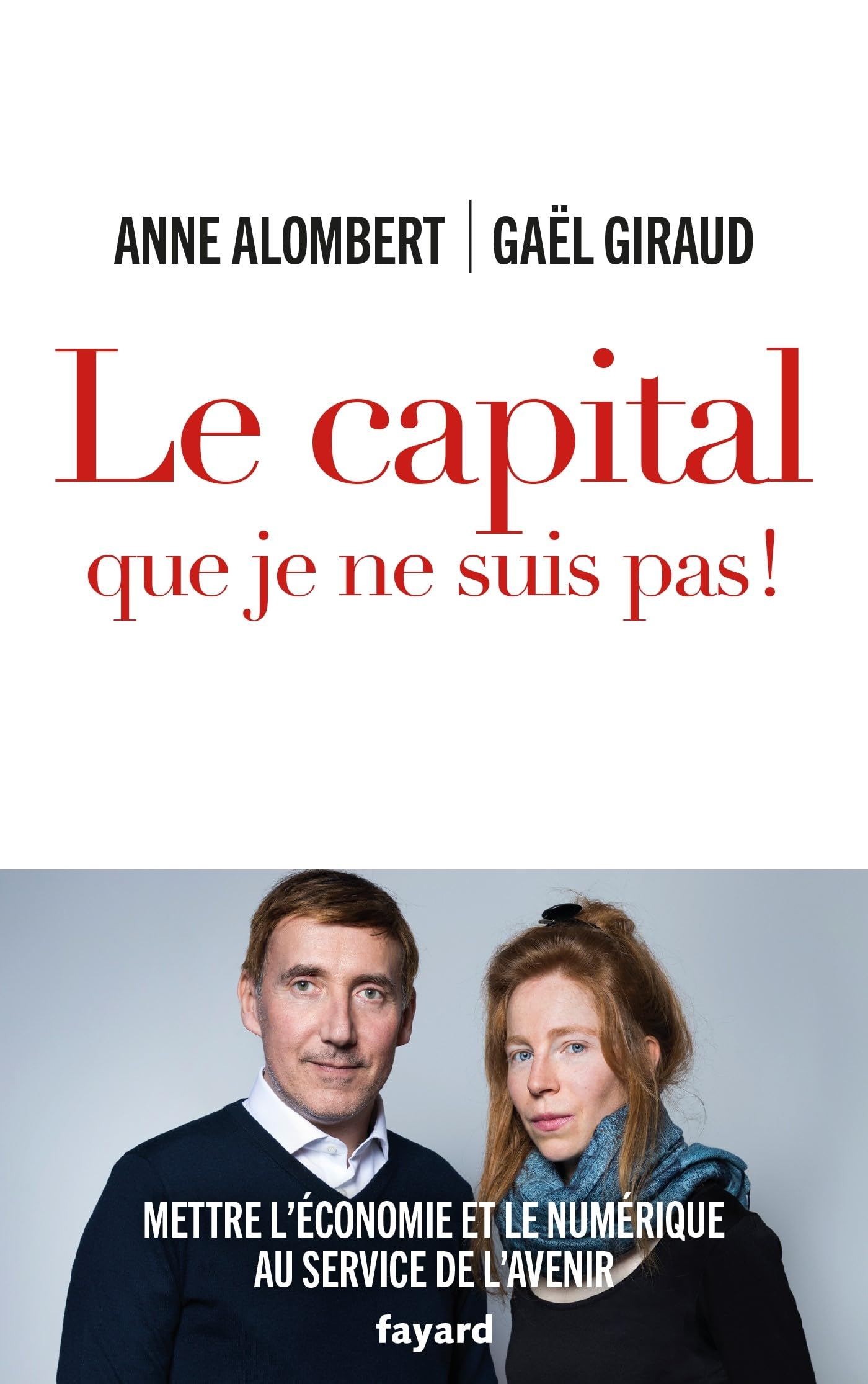 Le capital que je ne suis pas !: Mettre l'économie et le numérique au service de l'avenir