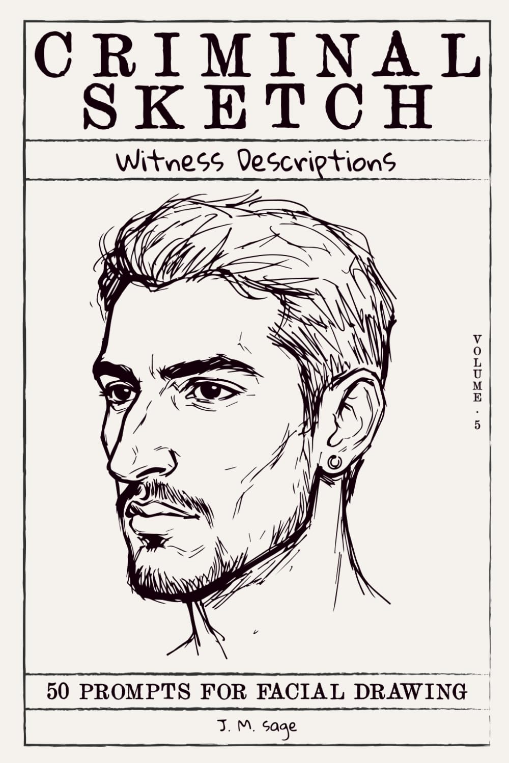 Criminal Sketch: Witness Description - Volume 5: 50 Prompts for Facial Illustration & Character Design Practice (CRIMINAL SKETCHBOOK)