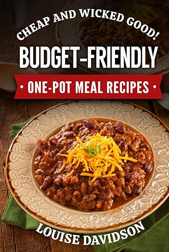 Cheap and Wicked Good! Budget-Friendly One-Pot Meal Recipes (Simple and Easy Budget Meals)