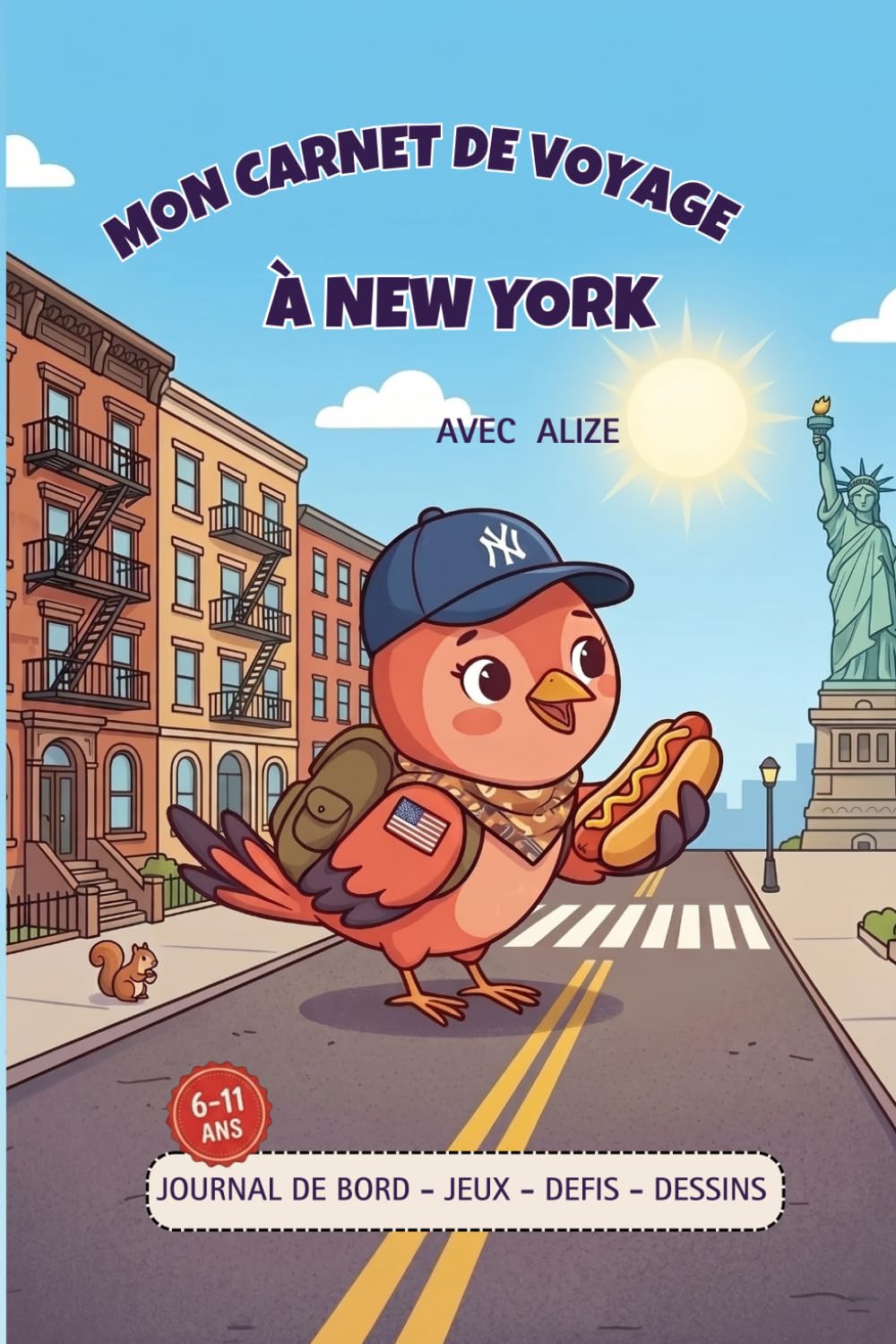 Mon Carnet de Voyage à New York avec Alizé: Jeux, défis, dessins et souvenirs de voyage sans écran 6 - 11 ans