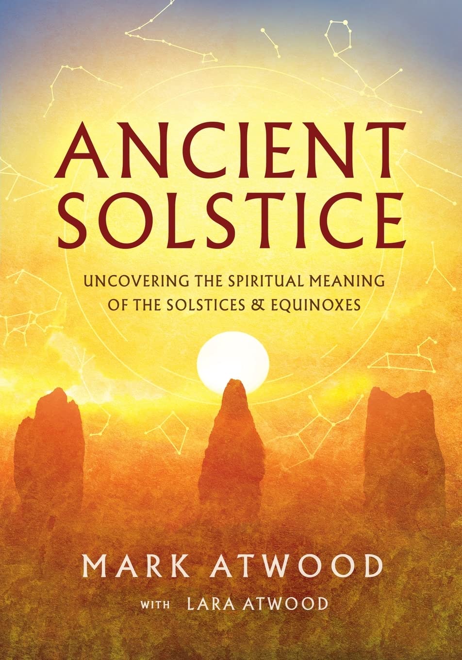 Ancient Solstice: Uncovering the Spiritual Meaning of the Solstices and Equinoxes