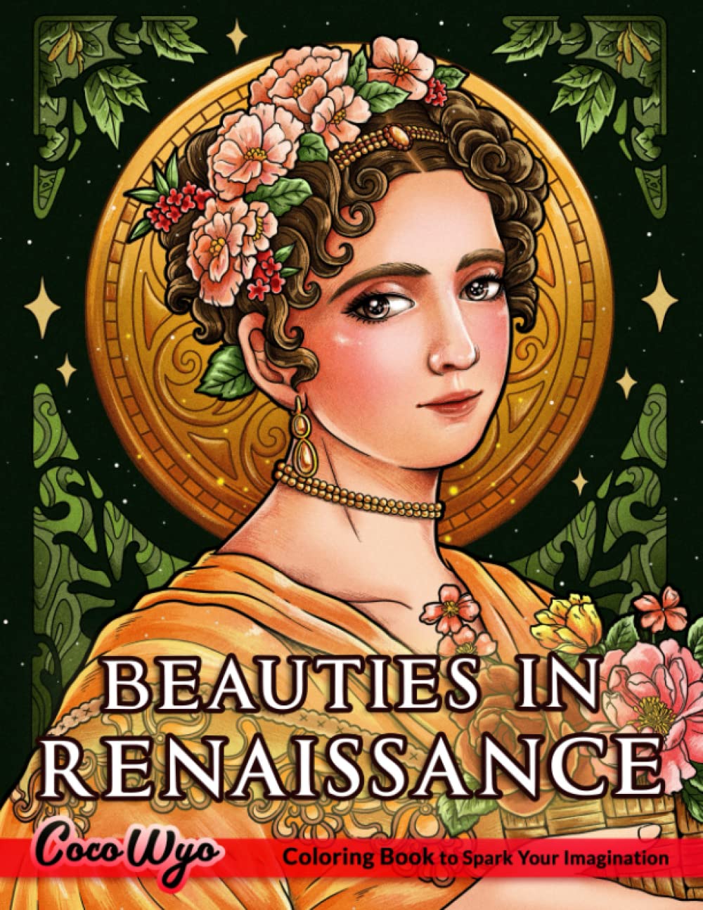Beauties in Renaissance Coloring Ebook: Coloring Ebook For Girls With Stunning Portrait, Hair Model and Style For Stress-free (Beauties Assortment of Coco Wyo)