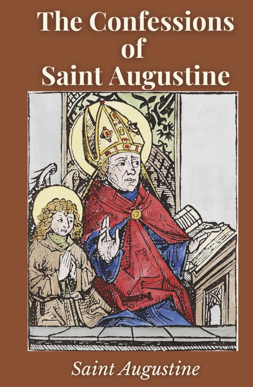 The Confessions of Saint Augustine: Autobiography and Spiritual Reflections from a Christian Philosopher