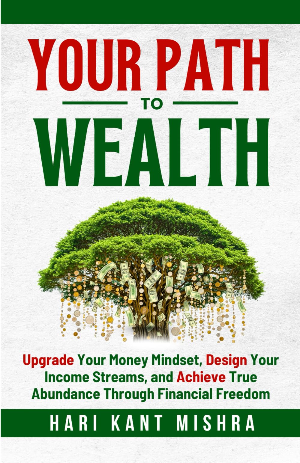 Your Path to Wealth: Upgrade Your Money Mindset, Design Your Income Streams, and Achieve True Abundance Through Financial Freedom (Mastering Career Excellence)