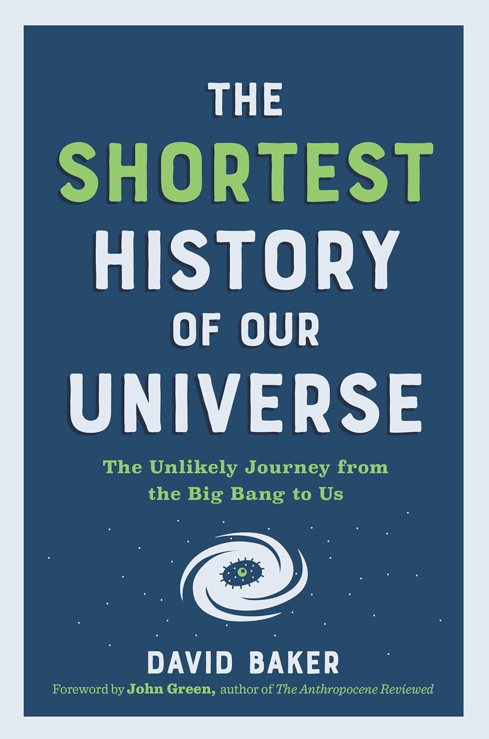  The Shortest History of Our Universe: The Unlikely Journey from the Big Bang to Us 