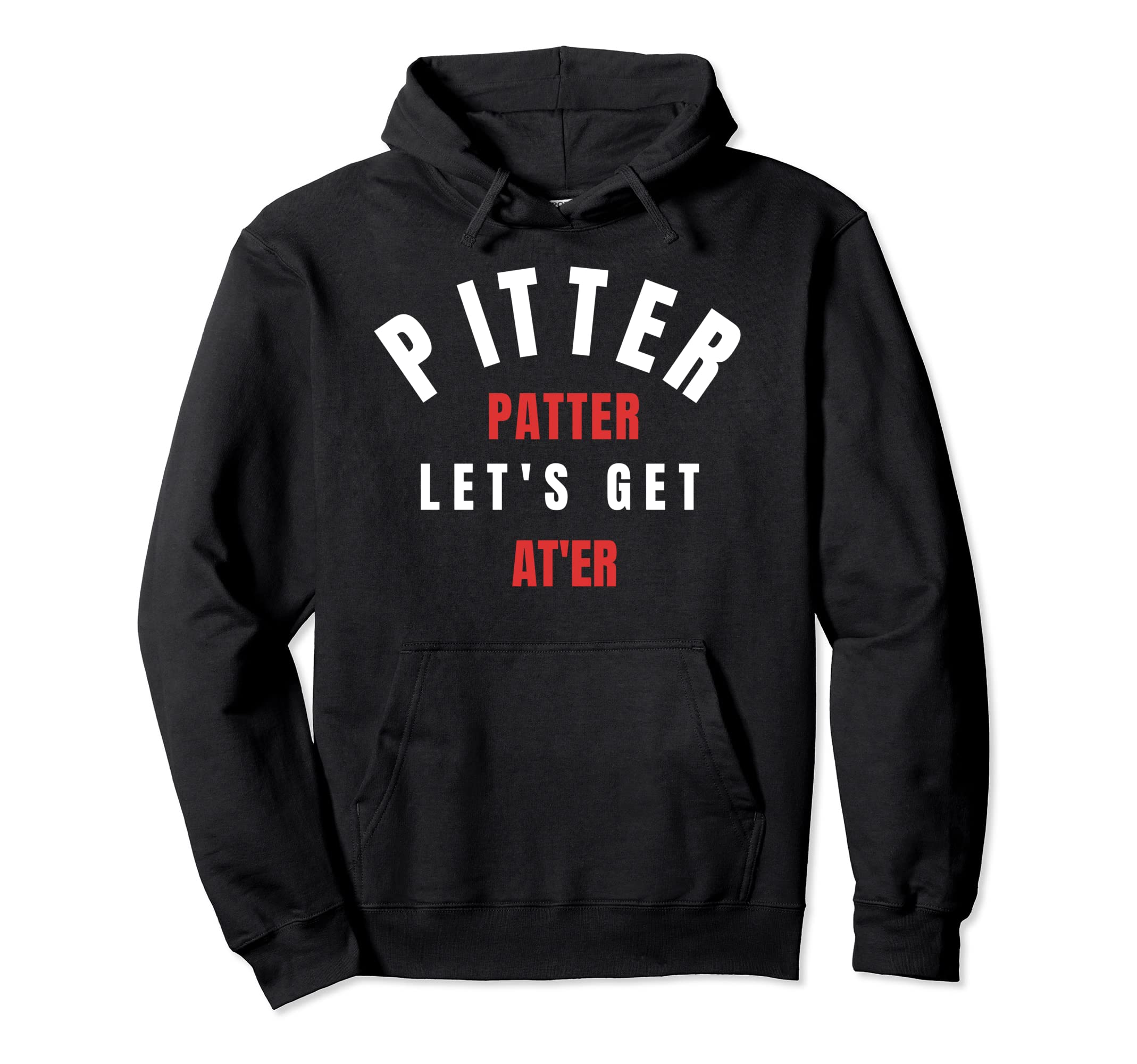 Pitter T Shirt Patter Let's Get At Er TShirt Pullover Hoodie