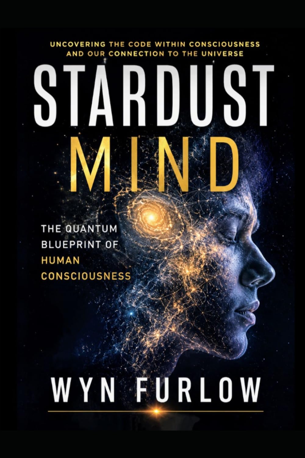 Stardust Mind: The Quantum Blueprint of Human Consciousness