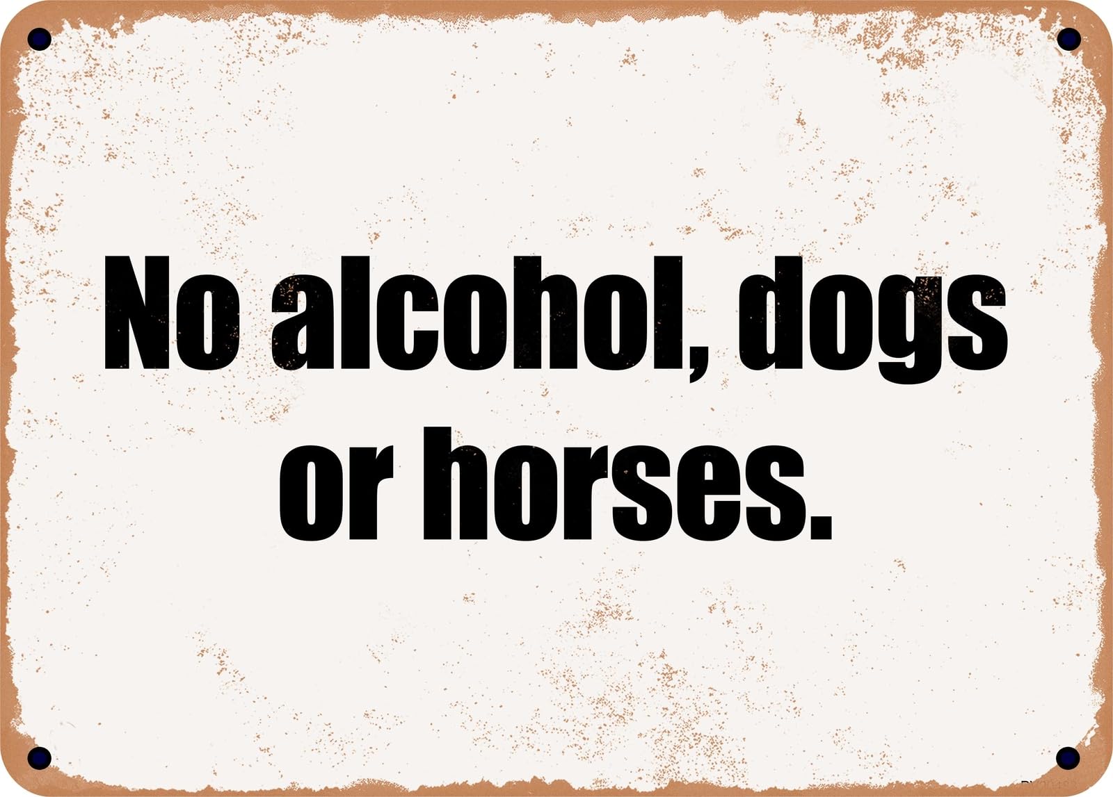 Miaomansenstore Metal Sign - No Alcohol, Dogs Or Horses Home Decor