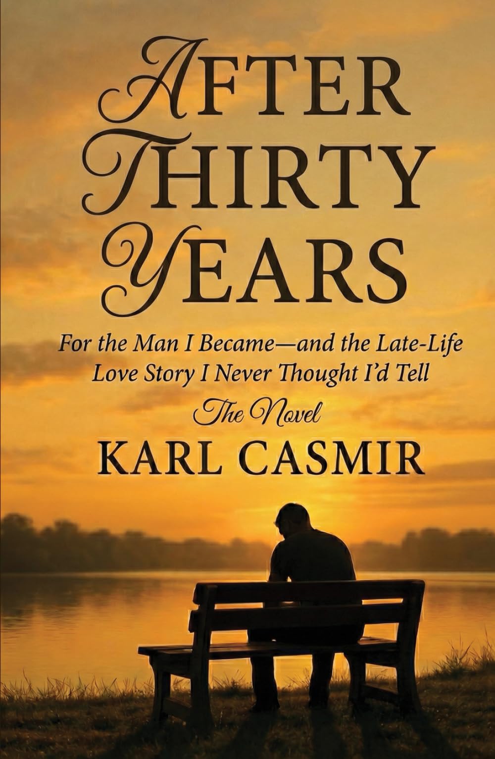 After Thirty Years: For the Man I Became—and the Late-Life Love Story I Never Thought I’d Tell